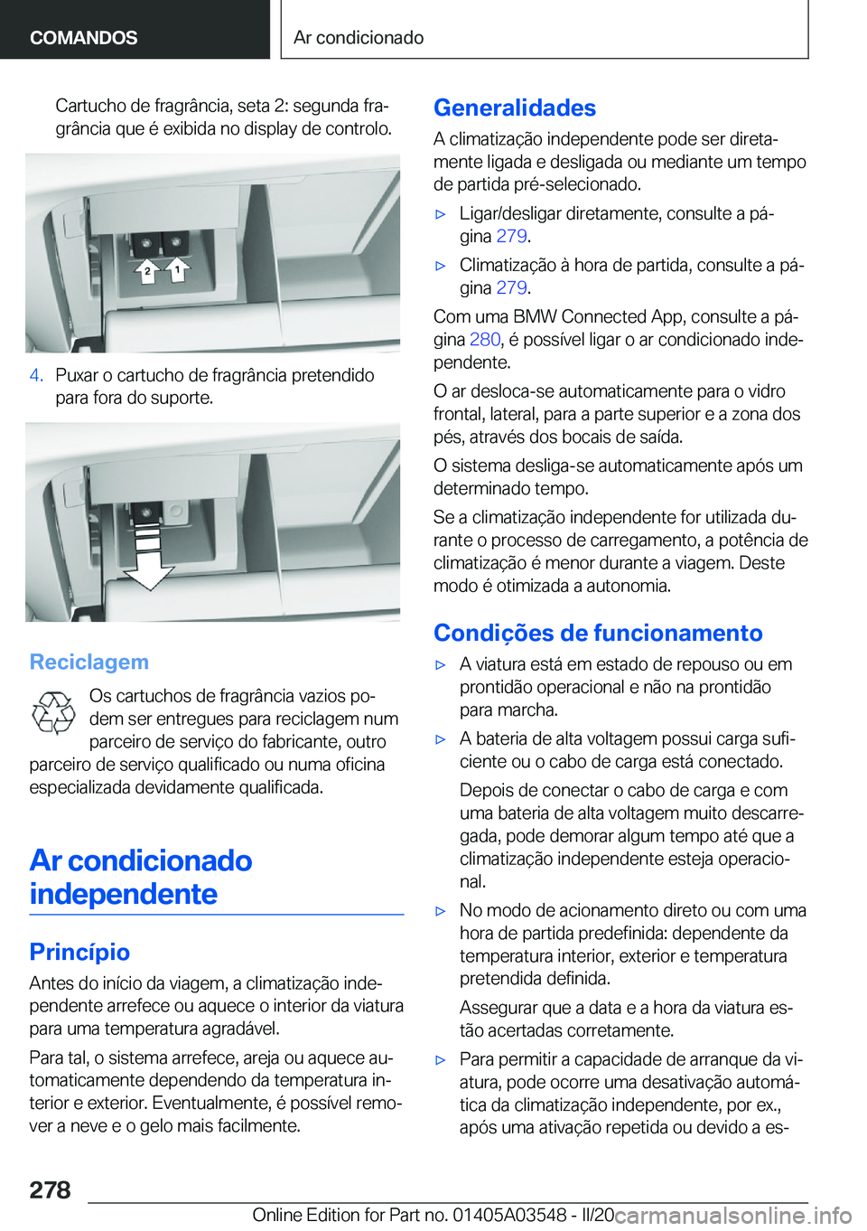 BMW X3 PLUG IN HYBRID 2020  Manual do condutor (in Portuguese) �C�a�r�t�u�c�h�o��d�e��f�r�a�g�r�â�n�c�i�a�,��s�e�t�a��2�:��s�e�g�u�n�d�a��f�r�aª
�g�r�â�n�c�i�a��q�u�e��é��e�x�i�b�i�d�a��n�o��d�i�s�p�l�a�y��d�e��c�o�n�t�r�o�l�o�.�4�.�P�u�x�a�r��