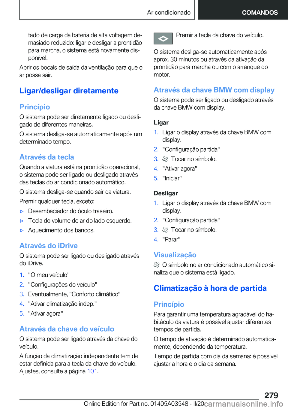 BMW X3 PLUG IN HYBRID 2020  Manual do condutor (in Portuguese) �t�a�d�o��d�e��c�a�r�g�a��d�a��b�a�t�e�r�i�a��d�e��a�l�t�a��v�o�l�t�a�g�e�m��d�eª�m�a�s�i�a�d�o��r�e�d�u�z�i�d�o�:��l�i�g�a�r��e��d�e�s�l�i�g�a�r��a��p�r�o�n�t�i�d�ã�o
�p�a�r�a��m�a�