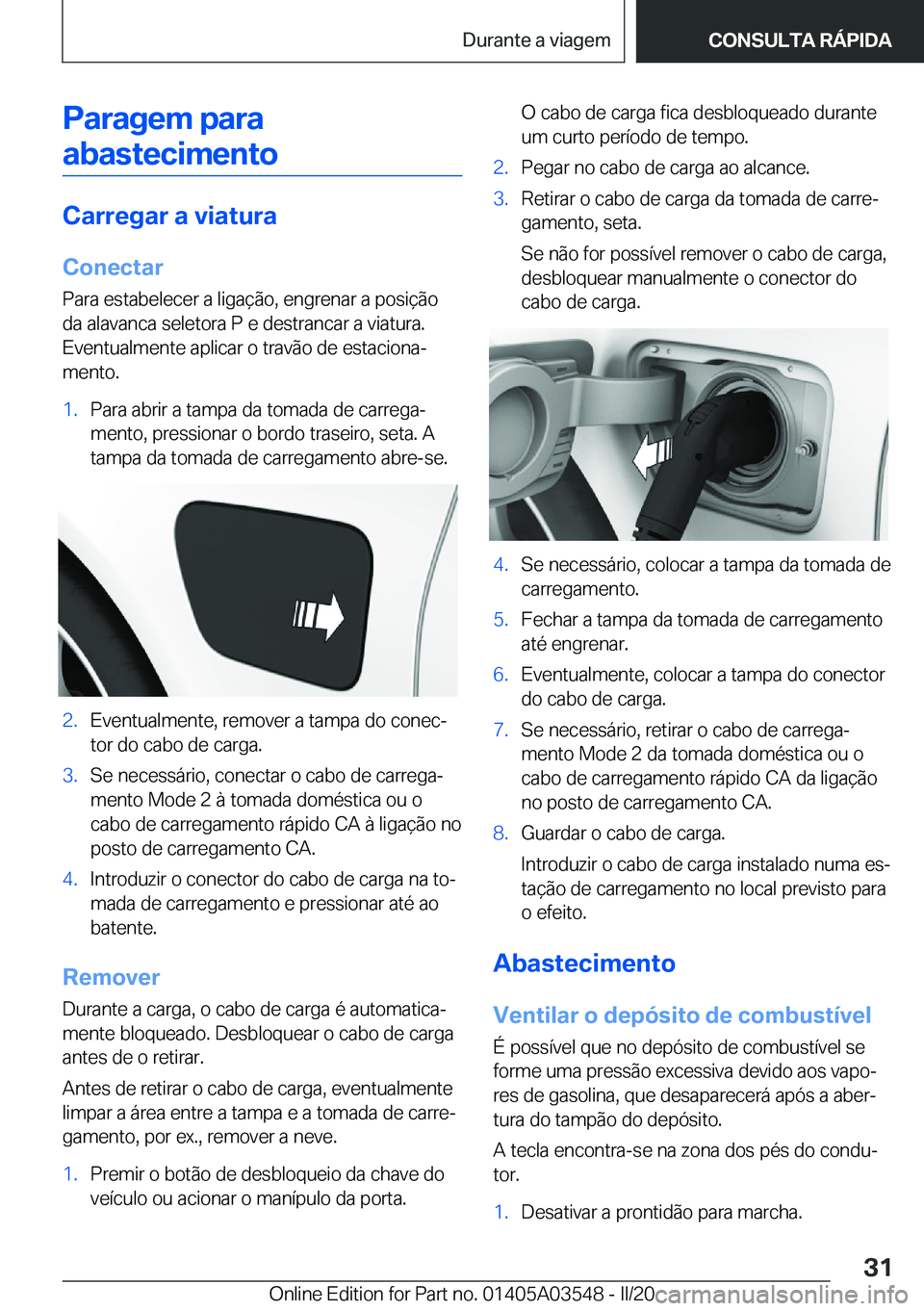 BMW X3 PLUG IN HYBRID 2020  Manual do condutor (in Portuguese) �P�a�r�a�g�e�m��p�a�r�a�a�b�a�s�t�e�c�i�m�e�n�t�o
�C�a�r�r�e�g�a�r��a��v�i�a�t�u�r�a
�C�o�n�e�c�t�a�r �P�a�r�a��e�s�t�a�b�e�l�e�c�e�r��a��l�i�g�a�