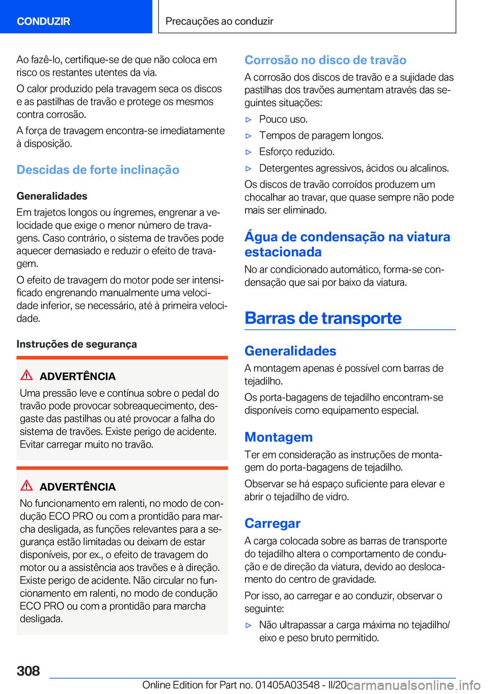 BMW X3 PLUG IN HYBRID 2020  Manual do condutor (in Portuguese) �A�o��f�a�z�ê�-�l�o�,��c�e�r�t�i�f�i�q�u�e�-�s�e��d�e��q�u�e��n�ã�o��c�o�l�o�c�a��e�m�r�i�s�c�o��o�s��r�e�s�t�a�n�t�e�s��u�t�e�n�t�e�s��d�a��v�i�a�.
�O��c�a�l�o�r��p�r�o�d�u�z�i�d�o��