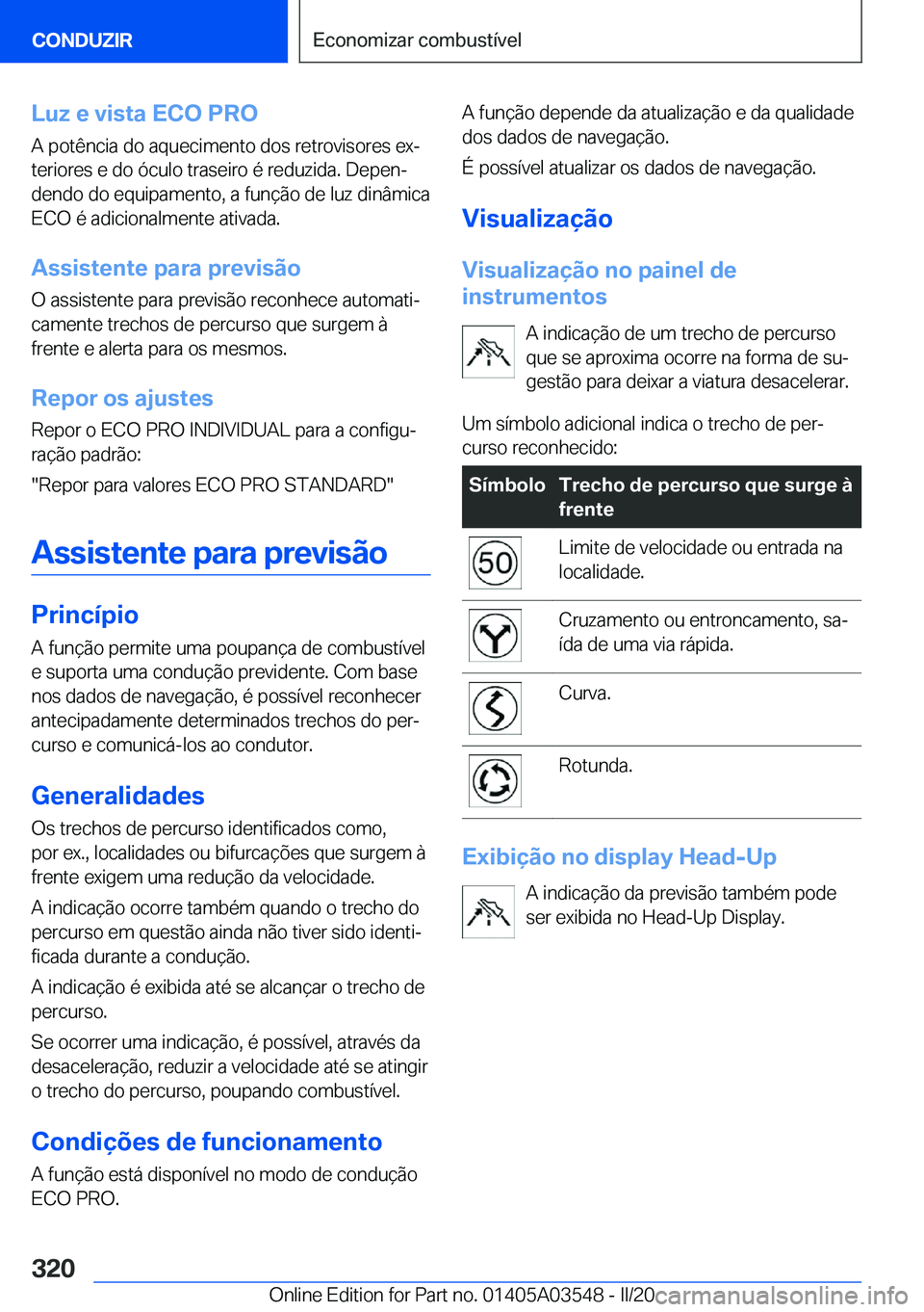 BMW X3 PLUG IN HYBRID 2020  Manual do condutor (in Portuguese) �L�u�z��e��v�i�s�t�a��E�C�O��P�R�O
�A��p�o�t�ê�n�c�i�a��d�o��a�q�u�e�c�i�m�e�n�t�o��d�o�s��r�e�t�r�o�v�i�s�o�r�e�s��e�xª
�t�e�r�i�o�r�e�s��e��d�o��ó�c�u�l�o��t�r�a�s�e�i�r�o��é��r