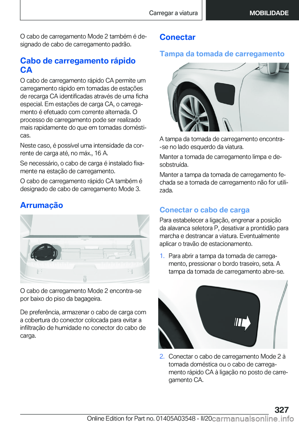 BMW X3 PLUG IN HYBRID 2020  Manual do condutor (in Portuguese) �O��c�a�b�o��d�e��c�a�r�r�e�g�a�m�e�n�t�o��M�o�d�e��2��t�a�m�b�é�m��é��d�eª
�s�i�g�n�a�d�o��d�e��c�a�b�o��d�e��c�a�r�r�e�g�a�m�e�n�t�o��p�a�d�r�ã�o�.
�C�a�b�o��d�e��c�a�r�r�e�g�a�m