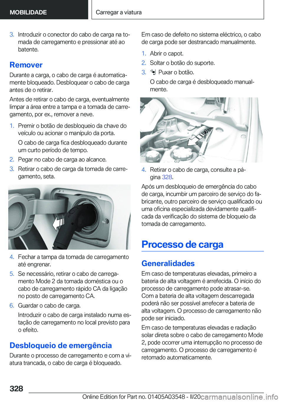 BMW X3 PLUG IN HYBRID 2020  Manual do condutor (in Portuguese) �3�.�I�n�t�r�o�d�u�z�i�r��o��c�o�n�e�c�t�o�r��d�o��c�a�b�o��d�e��c�a�r�g�a��n�a��t�oª
�m�a�d�a��d�e��c�a�r�r�e�g�a�m�e�n�t�o��e��p�r�e�s�s�i�o�n�a�r��a�t�é��a�o
�b�a�t�e�n�t�e�.
�R�e�