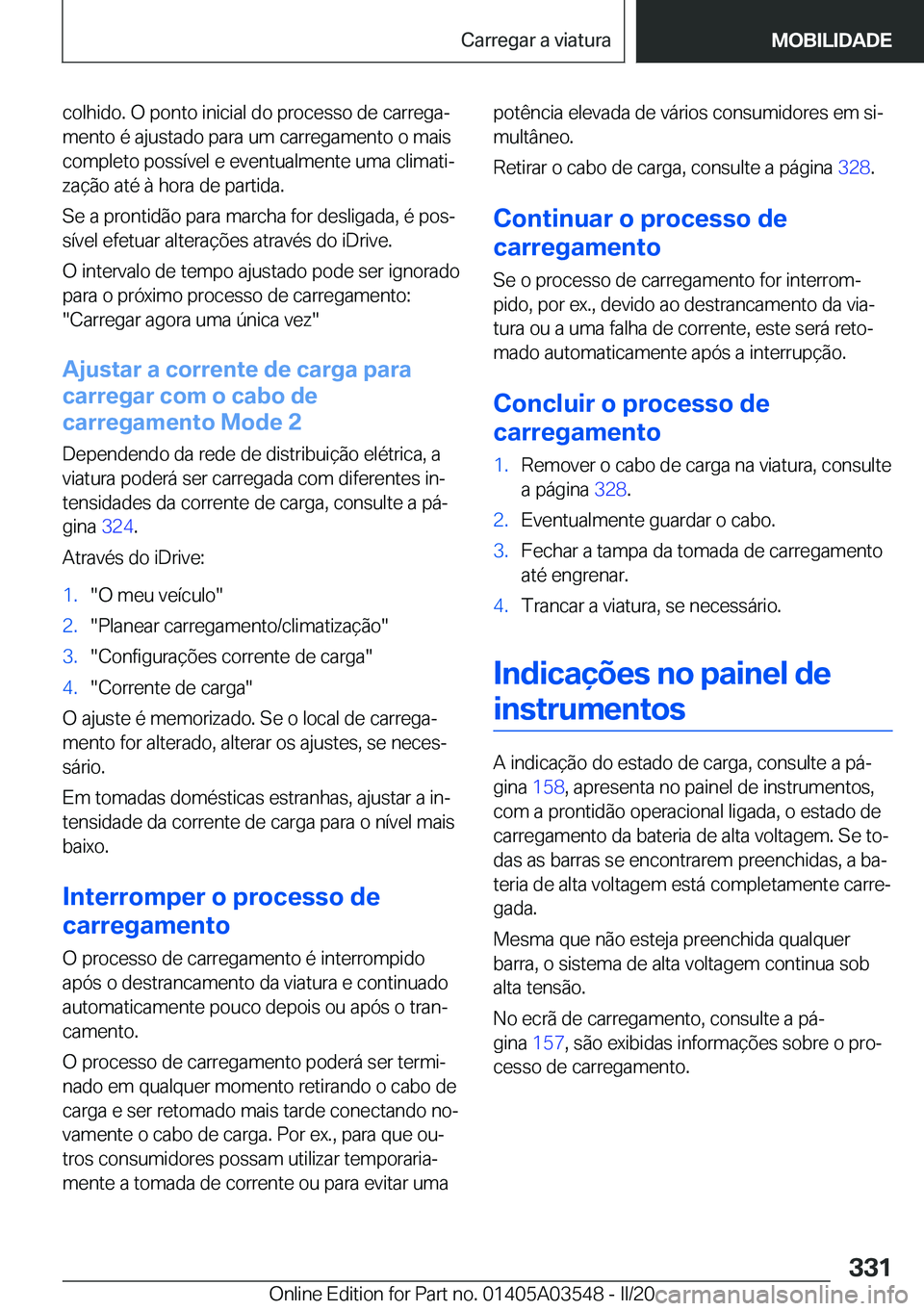BMW X3 PLUG IN HYBRID 2020  Manual do condutor (in Portuguese) �c�o�l�h�i�d�o�.��O��p�o�n�t�o��i�n�i�c�i�a�l��d�o��p�r�o�c�e�s�s�o��d�e��c�a�r�r�e�g�aª
�m�e�n�t�o��é��a�j�u�s�t�a�d�o��p�a�r�a��u�m��c�a�r�r�e�g�a�m�e�n�t�o��o��m�a�i�s
�c�o�m�p�l�e