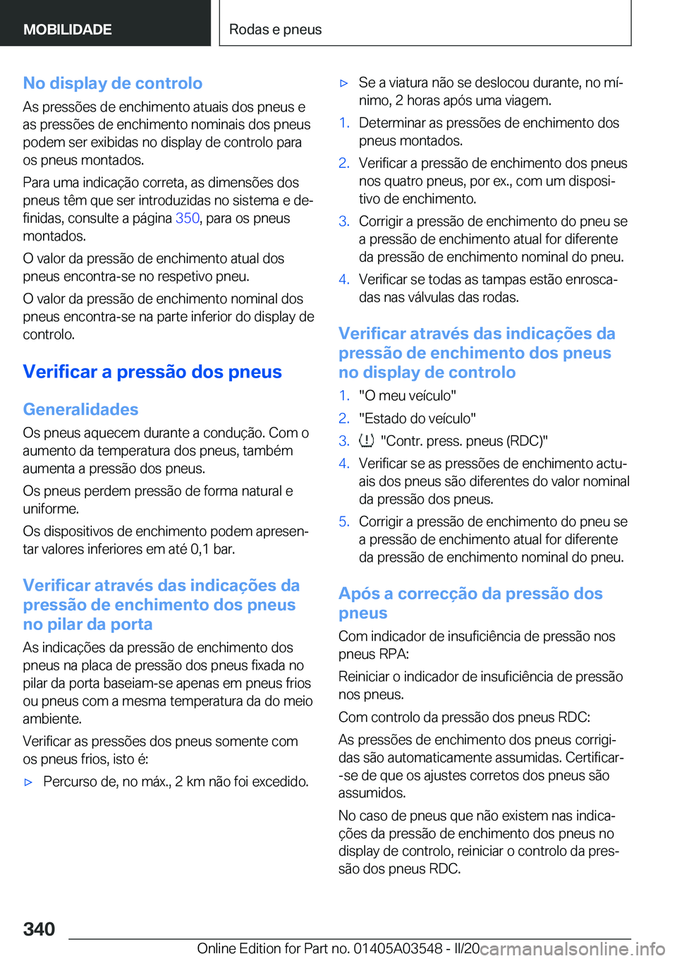 BMW X3 PLUG IN HYBRID 2020  Manual do condutor (in Portuguese) �N�o��d�i�s�p�l�a�y��d�e��c�o�n�t�r�o�l�o�A�s��p�r�e�s�s�õ�e�s��d�e��e�n�c�h�i�m�e�n�t�o��a�t�u�a�i�s��d�o�s��p�n�e�u�s��e
�a�s��p�r�e�s�s�õ�e�s��d�e��e�n�c�h�i�m�e�n�t�o��n�o�m�i�n�a�