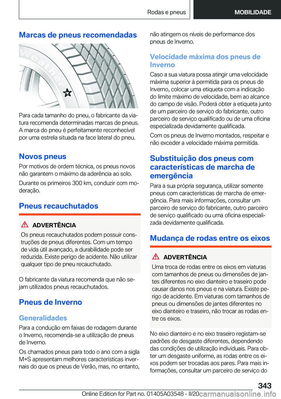 BMW X3 PLUG IN HYBRID 2020  Manual do condutor (in Portuguese) �M�a�r�c�a�s��d�e��p�n�e�u�s��r�e�c�o�m�e�n�d�a�d�a�s
�P�a�r�a��c�a�d�a��t�a�m�a�n�h�o��d�o��p�n�e�u�,��o��f�a�b�r�i�c�a�n�t�e��d�a��v�i�aª
�t�u�r�a��r�e�c�o�m�e�n�d�a��d�e�t�e�r�m�i�n�