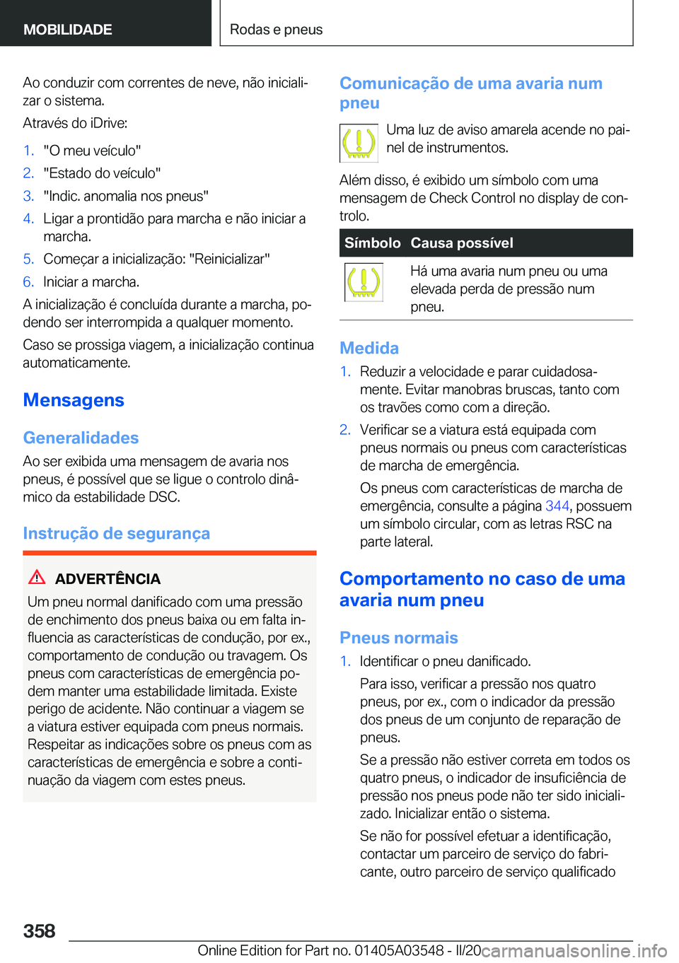 BMW X3 PLUG IN HYBRID 2020  Manual do condutor (in Portuguese) �A�o��c�o�n�d�u�z�i�r��c�o�m��c�o�r�r�e�n�t�e�s��d�e��n�e�v�e�,��n�ã�o��i�n�i�c�i�a�l�iª
�z�a�r��o��s�i�s�t�e�m�a�.
�A�t�r�a�v�é�s��d�o��i�D�r�i�v�e�:�1�.��O��m�e�u��v�e�