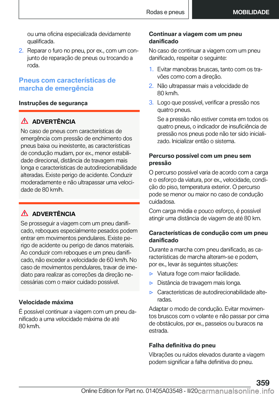 BMW X3 PLUG IN HYBRID 2020  Manual do condutor (in Portuguese) �o�u��u�m�a��o�f�i�c�i�n�a��e�s�p�e�c�i�a�l�i�z�a�d�a��d�e�v�i�d�a�m�e�n�t�e�q�u�a�l�i�f�i�c�a�d�a�.�2�.�R�e�p�a�r�a�r��o��f�u�r�o��n�o��p�n�e�u�,��p�o�r��e�x�.�,��c�o�m��u�m��c�o�nª�j�