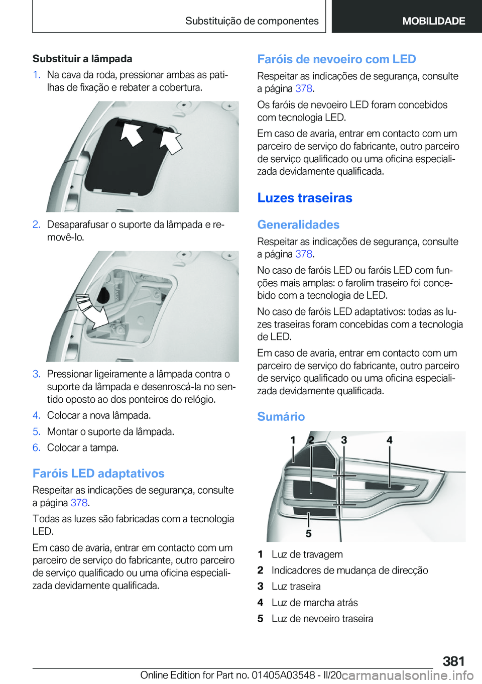 BMW X3 PLUG IN HYBRID 2020  Manual do condutor (in Portuguese) �S�u�b�s�t�i�t�u�i�r��a��l�â�m�p�a�d�a�1�.�N�a��c�a�v�a��d�a��r�o�d�a�,��p�r�e�s�s�i�o�n�a�r��a�m�b�a�s��a�s��p�a�t�iª
�l�h�a�s��d�e��f�i�x�a�