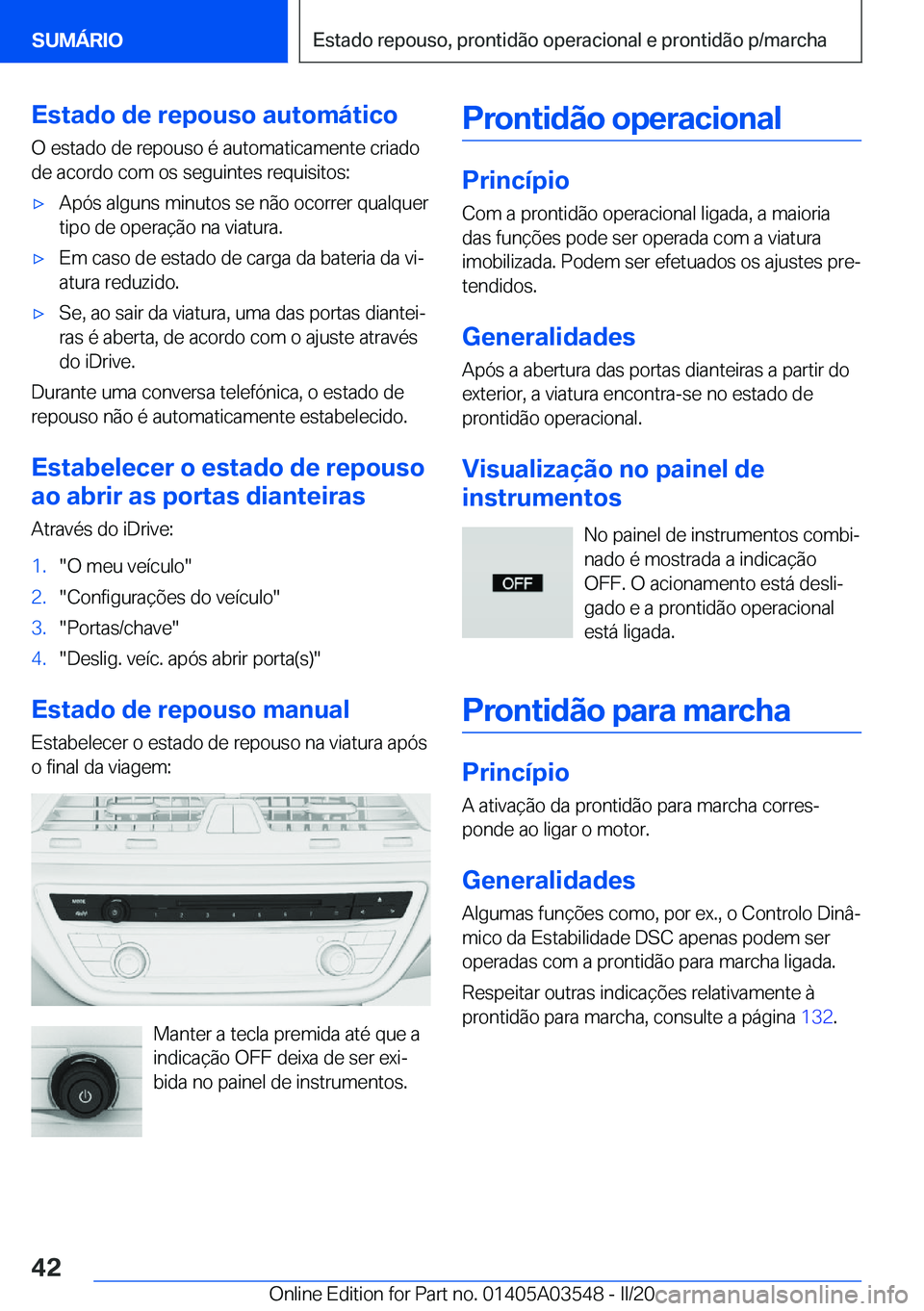 BMW X3 PLUG IN HYBRID 2020  Manual do condutor (in Portuguese) �E�s�t�a�d�o��d�e��r�e�p�o�u�s�o��a�u�t�o�m�á�t�i�c�o
�O��e�s�t�a�d�o��d�e��r�e�p�o�u�s�o��é��a�u�t�o�m�a�t�i�c�a�m�e�n�t�e��c�r�i�a�d�o �d�e��a�c�o�r�d�o��c�o�m��o�s��s�e�g�u�i�n�t�e�s