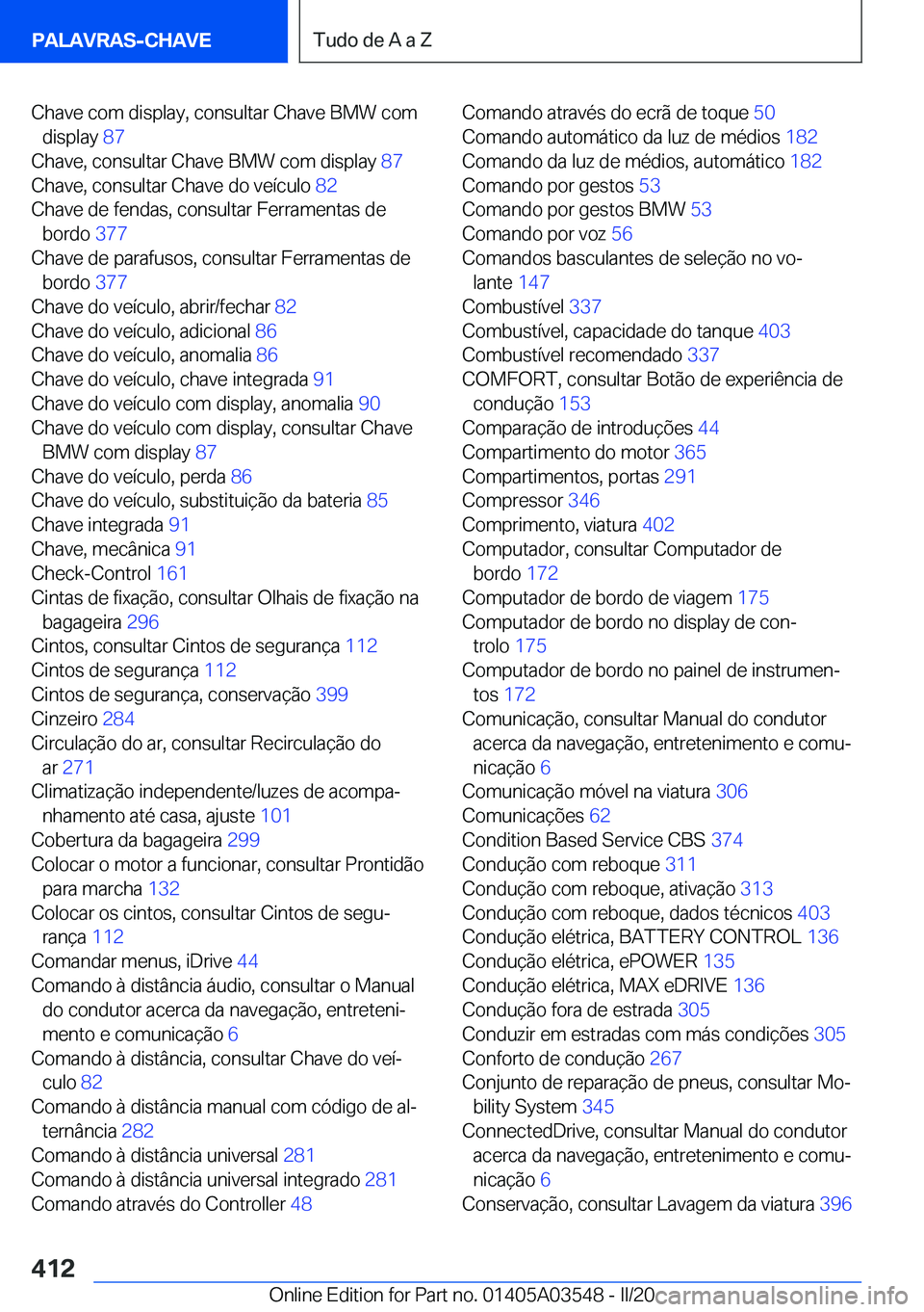 BMW X3 PLUG IN HYBRID 2020  Manual do condutor (in Portuguese) �C�h�a�v�e��c�o�m��d�i�s�p�l�a�y�,��c�o�n�s�u�l�t�a�r��C�h�a�v�e��B�M�W��c�o�m�d�i�s�p�l�a�y� �8�7�
�C�h�a�v�e�,��c�o�n�s�u�l�t�a�r��C�h�a�v�e��B�M�W��c�o�m��d�i�s�p�l�a�y� �8�7�
�C�h�a