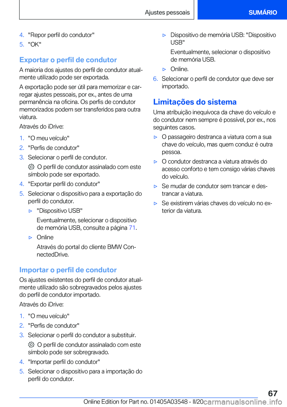 BMW X3 PLUG IN HYBRID 2020  Manual do condutor (in Portuguese) �4�.��R�e�p�o�r��p�e�r�f�i�l��d�o��c�o�n�d�u�t�o�r��5�.��O�K�
�E�x�p�o�r�t�a�r��o��p�e�r�f�i�l��d�e��c�o�n�d�u�t�o�r�A��m�a�i�o�r�i�a��d�o�s��a�j�u�s�t�e�s��d�o��p�e�r�f�i�l��d�e��c�