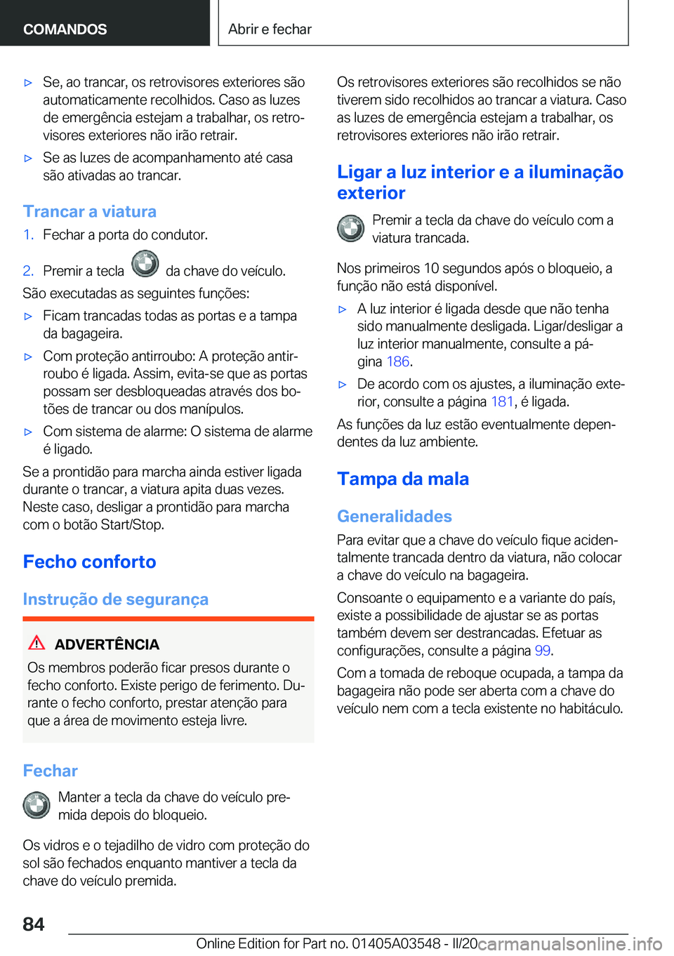 BMW X3 PLUG IN HYBRID 2020  Manual do condutor (in Portuguese) x�S�e�,��a�o��t�r�a�n�c�a�r�,��o�s��r�e�t�r�o�v�i�s�o�r�e�s��e�x�t�e�r�i�o�r�e�s��s�ã�o
�a�u�t�o�m�a�t�i�c�a�m�e�n�t�e��r�e�c�o�l�h�i�d�o�s�.��C�a�s�o��a�s��l�u�z�e�s
�d�e��e�m�e�r�g�ê�n