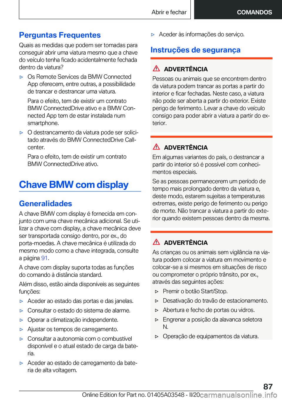 BMW X3 PLUG IN HYBRID 2020  Manual do condutor (in Portuguese) �P�e�r�g�u�n�t�a�s��F�r�e�q�u�e�n�t�e�s
�Q�u�a�i�s��a�s��m�e�d�i�d�a�s��q�u�e��p�o�d�e�m��s�e�r��t�o�m�a�d�a�s��p�a�r�a
�c�o�n�s�e�g�u�i�r��a�b�r�i�r��u�m�a��v�i�a�t�u�r�a��m�e�s�m�o��q�u