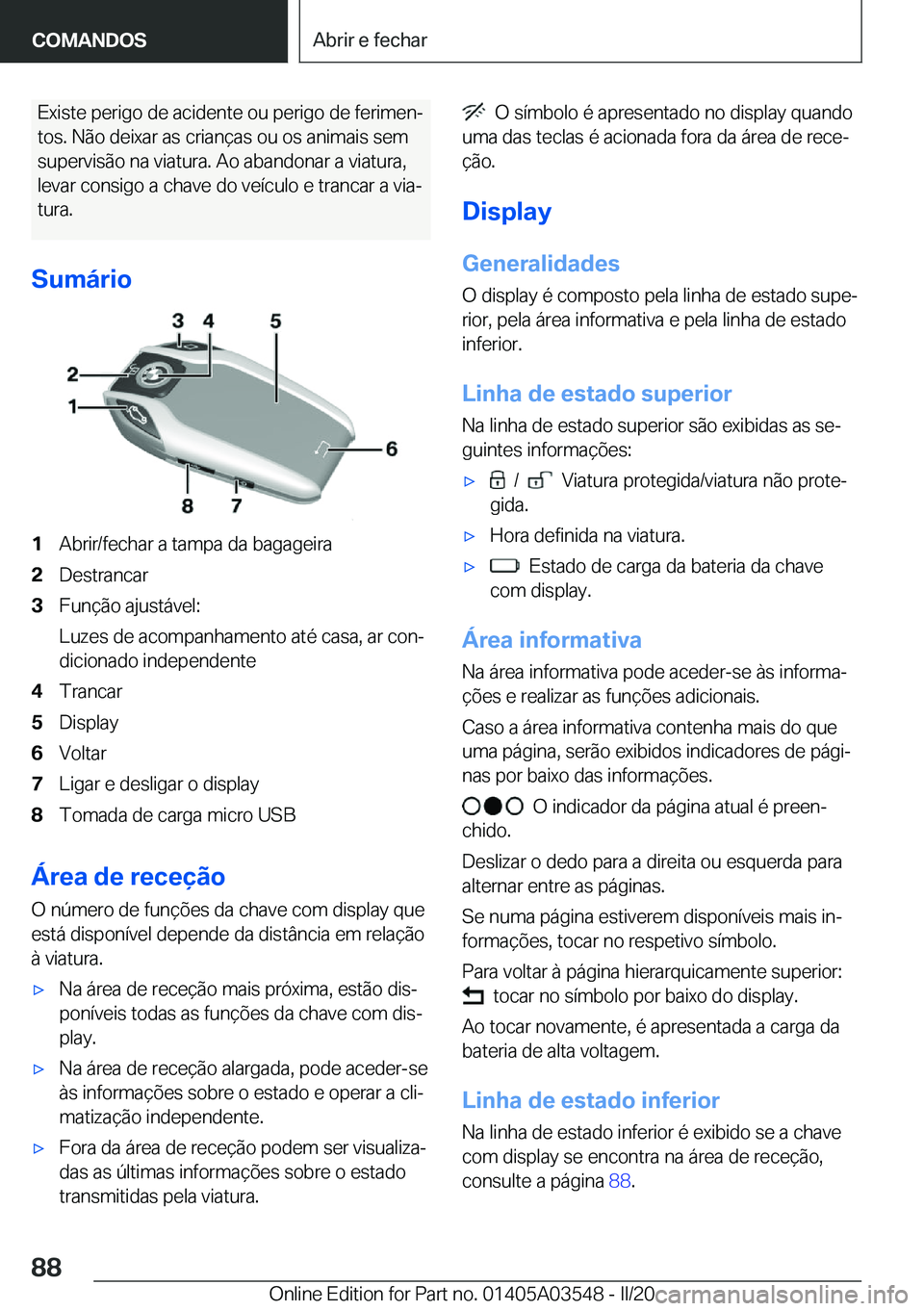 BMW X3 PLUG IN HYBRID 2020  Manual do condutor (in Portuguese) �E�x�i�s�t�e��p�e�r�i�g�o��d�e��a�c�i�d�e�n�t�e��o�u��p�e�r�i�g�o��d�e��f�e�r�i�m�e�nª�t�o�s�.��N�ã�o��d�e�i�x�a�r��a�s��c�r�i�a�n�