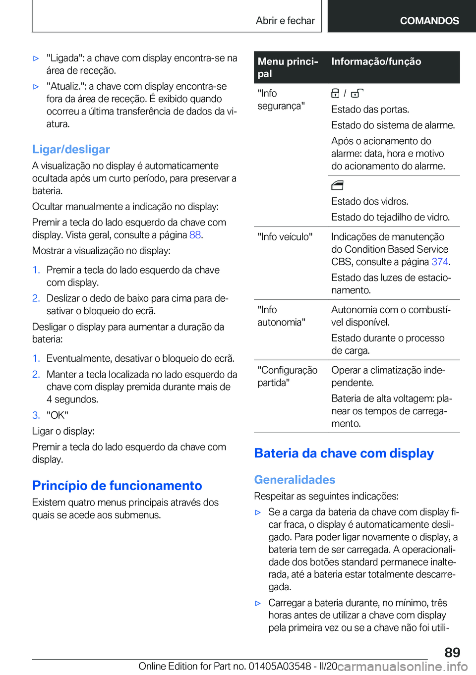 BMW X3 PLUG IN HYBRID 2020  Manual do condutor (in Portuguese) x��L�i�g�a�d�a��:��a��c�h�a�v�e��c�o�m��d�i�s�p�l�a�y��e�n�c�o�n�t�r�a�-�s�e��n�a�á�r�e�a��d�e��r�e�c�e�