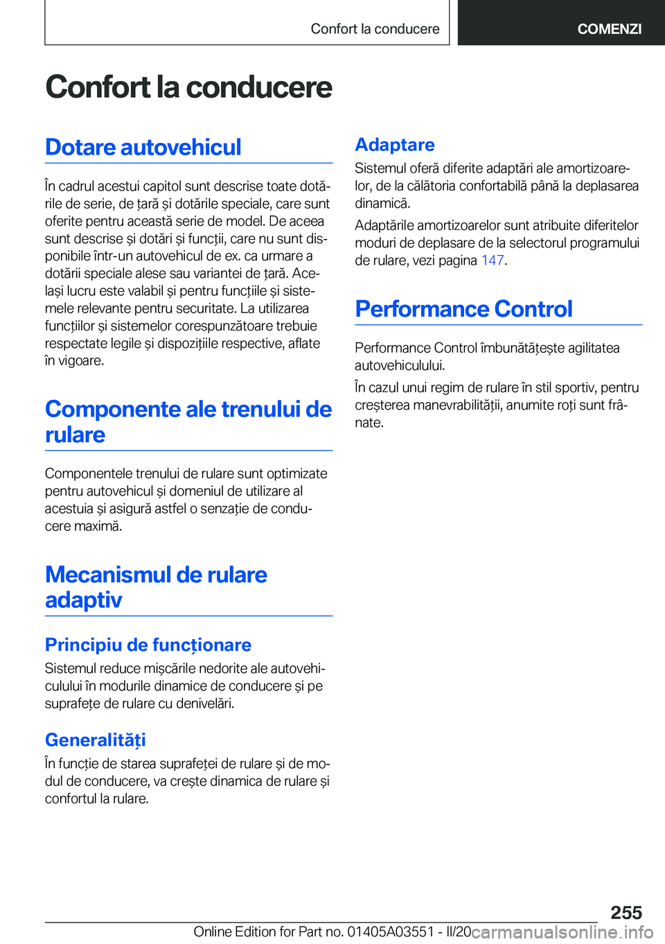 BMW X3 PLUG IN HYBRID 2020  Ghiduri De Utilizare (in Romanian) �C�o�n�f�o�r�t��l�a��c�o�n�d�u�c�e�r�e�D�o�t�a�r�e��a�u�t�o�v�e�h�i�c�u�l
�