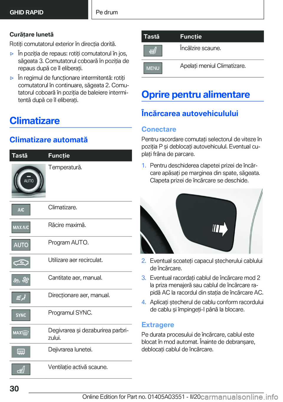 BMW X3 PLUG IN HYBRID 2020  Ghiduri De Utilizare (in Romanian) �C�u�r�ă�a�r�e��l�u�n�e�t�ă
�R�o�t�i*�i��c�o�m�u�t�a�t�o�r�u�l��e�x�t�e�r�i�o�r��