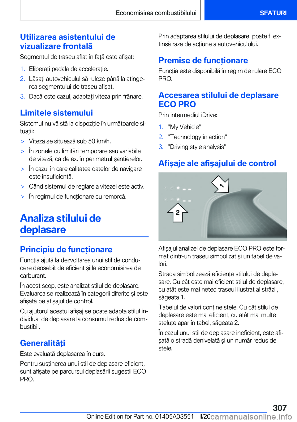BMW X3 PLUG IN HYBRID 2020  Ghiduri De Utilizare (in Romanian) �U�t�i�l�i�z�a�r�e�a��a�s�i�s�t�e�n�t�u�l�u�i��d�e
�v�i�z�u�a�l�i�z�a�r�e��f�r�o�n�t�a�l�ă
�S�e�g�m�e�n�t�u�l��d�e��t�r�a�s�e�u��a�f�l�a�t��