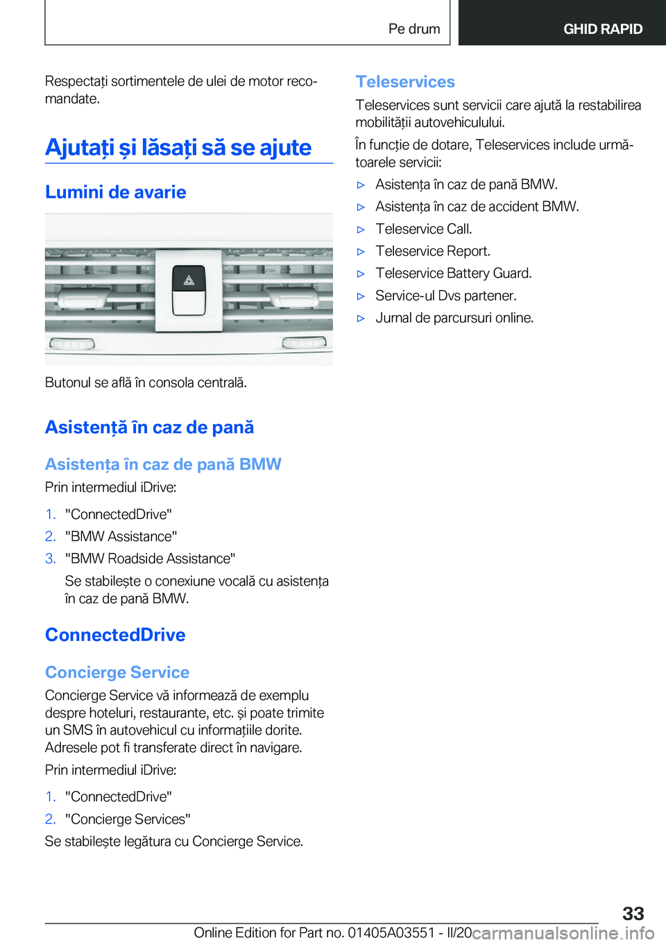 BMW X3 PLUG IN HYBRID 2020  Ghiduri De Utilizare (in Romanian) �R�e�s�p�e�c�t�a*�i��s�o�r�t�i�m�e�n�t�e�l�e��d�e��u�l�e�i��d�e��m�o�t�o�r��r�e�c�oj
�m�a�n�d�a�t�e�.
�A�j�u�t�a�i�&�i��l�ă�s�a�i��s�ă��s�e��a�j�u�t�e
�L�u�m�i�n�i��d�e��a�v�a�r�