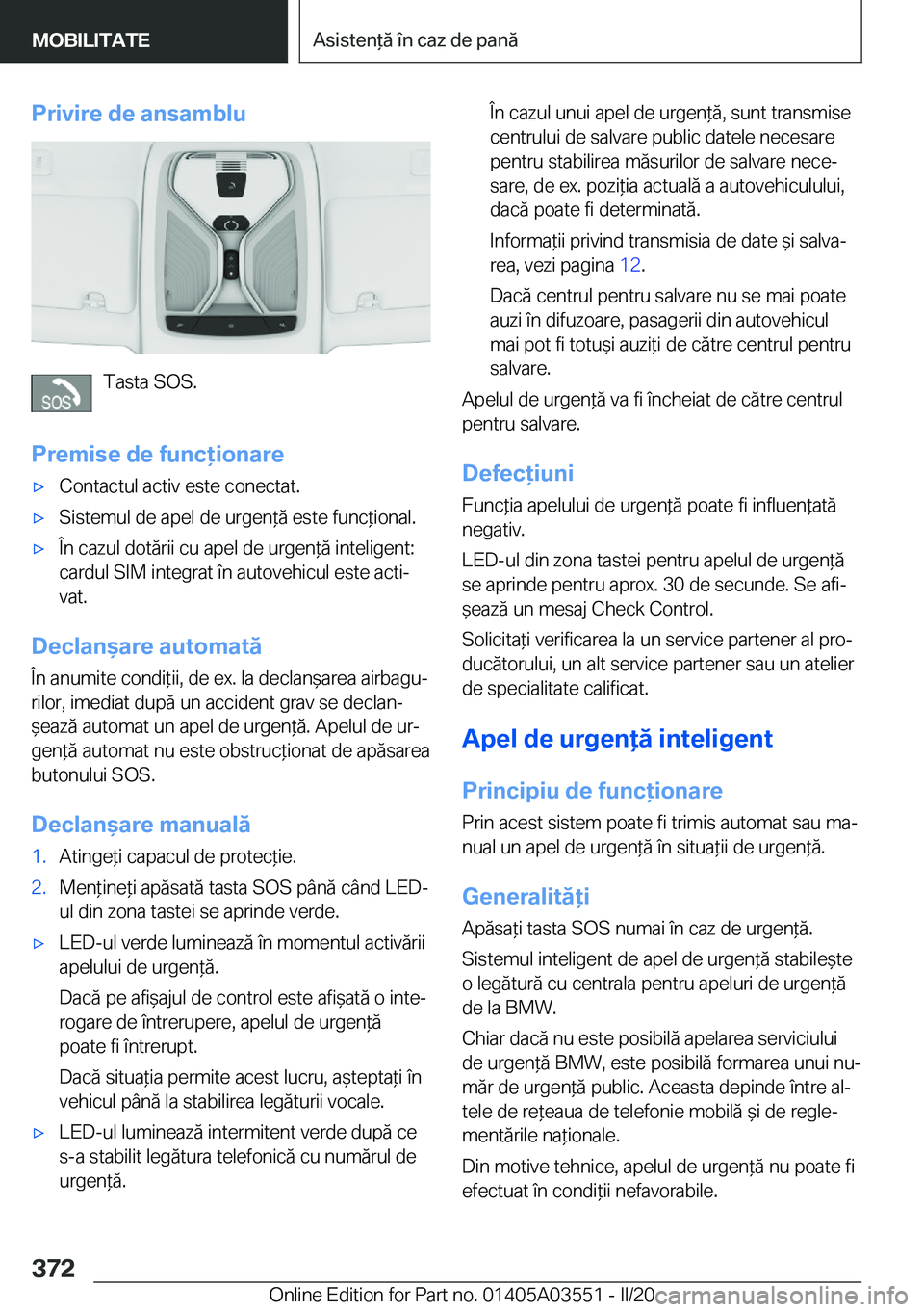 BMW X3 PLUG IN HYBRID 2020  Ghiduri De Utilizare (in Romanian) �P�r�i�v�i�r�e��d�e��a�n�s�a�m�b�l�u
�T�a�s�t�a��S�O�S�.
�P�r�e�m�i�s�e��d�e��f�u�n�c�i�o�n�a�r�e
'x�C�o�n�t�a�c�t�u�l��a�c�t�i�v��e�s�t�e��c�o�n�e�c�t�a�t�.'x�S�i�s�t�e�m�u�l��d�e�