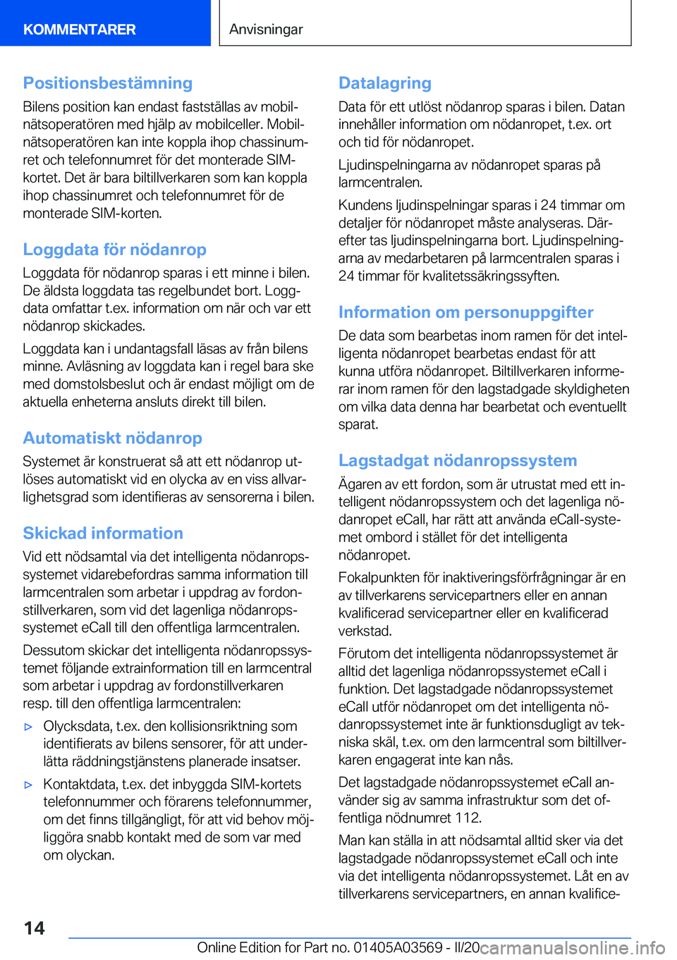 BMW X3 PLUG IN HYBRID 2020  InstruktionsbÖcker (in Swedish) �P�o�s�i�t�i�o�n�s�b�e�s�t�ä�m�n�i�n�g�B�i�l�e�n�s��p�o�s�i�t�i�o�n��k�a�n��e�n�d�a�s�t��f�a�s�t�s�t�ä�l�l�a�s��a�v��m�o�b�i�lj
�n�ä�t�s�o�p�e�r�a�t�