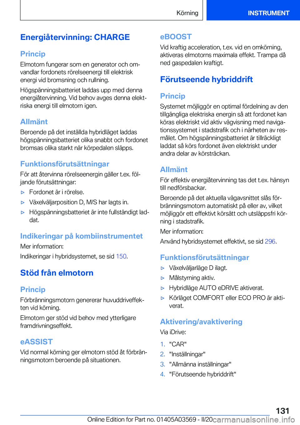 BMW X3 PLUG IN HYBRID 2020  InstruktionsbÖcker (in Swedish) �E�n�e�r�g�i�å�t�e�r�v�i�n�n�i�n�g�:��C�H�A�R�G�E�P�r�i�n�c�i�p
�E�l�m�o�t�o�r�n��f�u�n�g�e�r�a�r��s�o�m��e�n��g�e�n�e�r�a�t�o�r��o�c�h��o�mj �v�a�n�d�l�a�r��f�o�r�d�o�n�e�t�s��r�