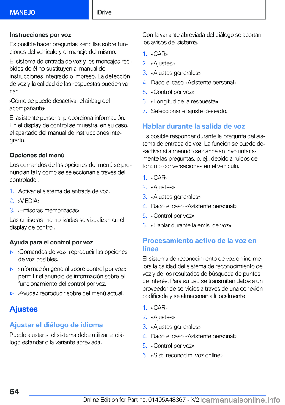BMW X4 2022  Manuales de Empleo (in Spanish) �I�n�s�t�r�u�c�c�i�o�n�e�s��p�o�r��v�o�z
�E�s��p�o�s�i�b�l�e��h�a�c�e�r��p�r�e�g�u�n�t�a�s��s�e�n�c�i�l�l�a�s��s�o�b�r�e��f�u�nª
�c�i�o�n�e�s��d�e�l��v�e�h�