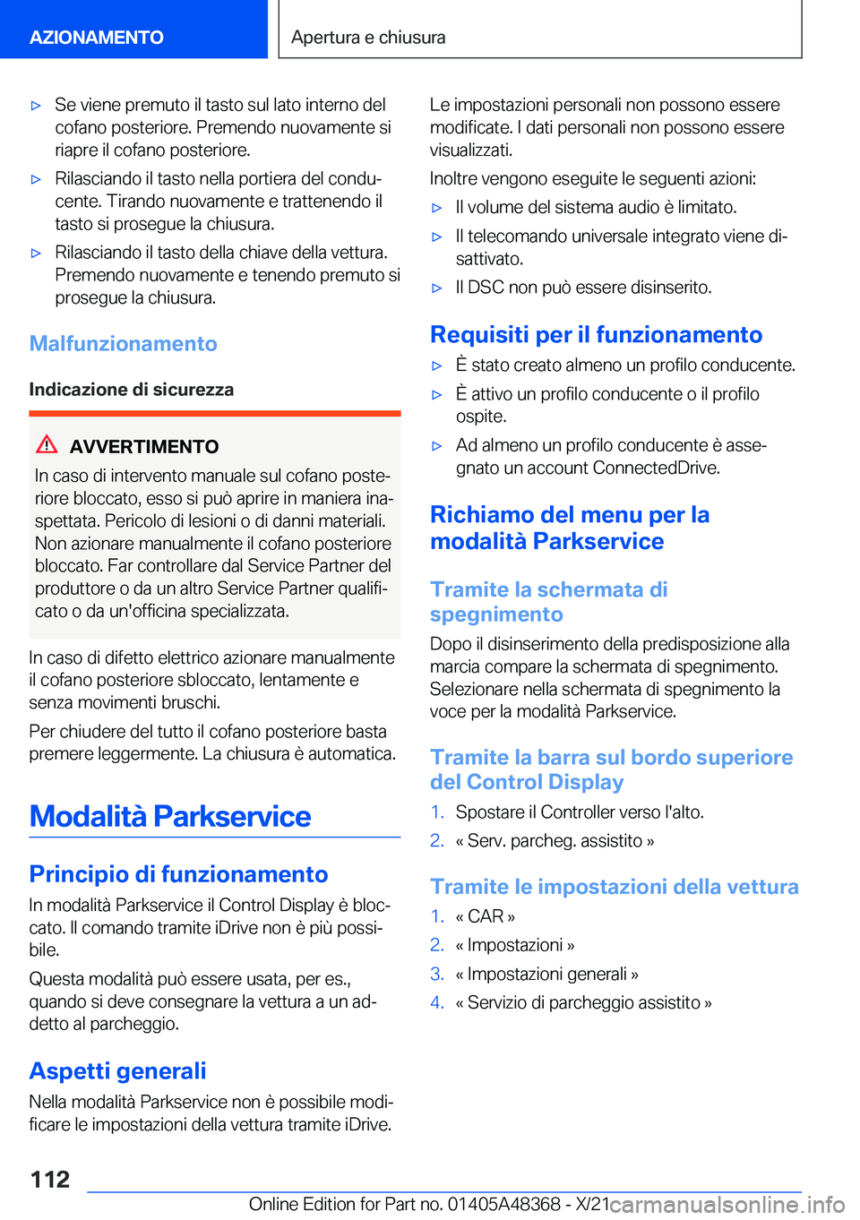 BMW X4 2022  Libretti Di Uso E manutenzione (in Italian) 'x�S�e��v�i�e�n�e��p�r�e�m�u�t�o��i�l��t�a�s�t�o��s�u�l��l�a�t�o��i�n�t�e�r�n�o��d�e�l
�c�o�f�a�n�o��p�o�s�t�e�r�i�o�r�e�.��P�r�e�m�e�n�d�o��n�u�o�v�a�m�e�n�t�e��s�i �r�i�a�p�r�e��i�l