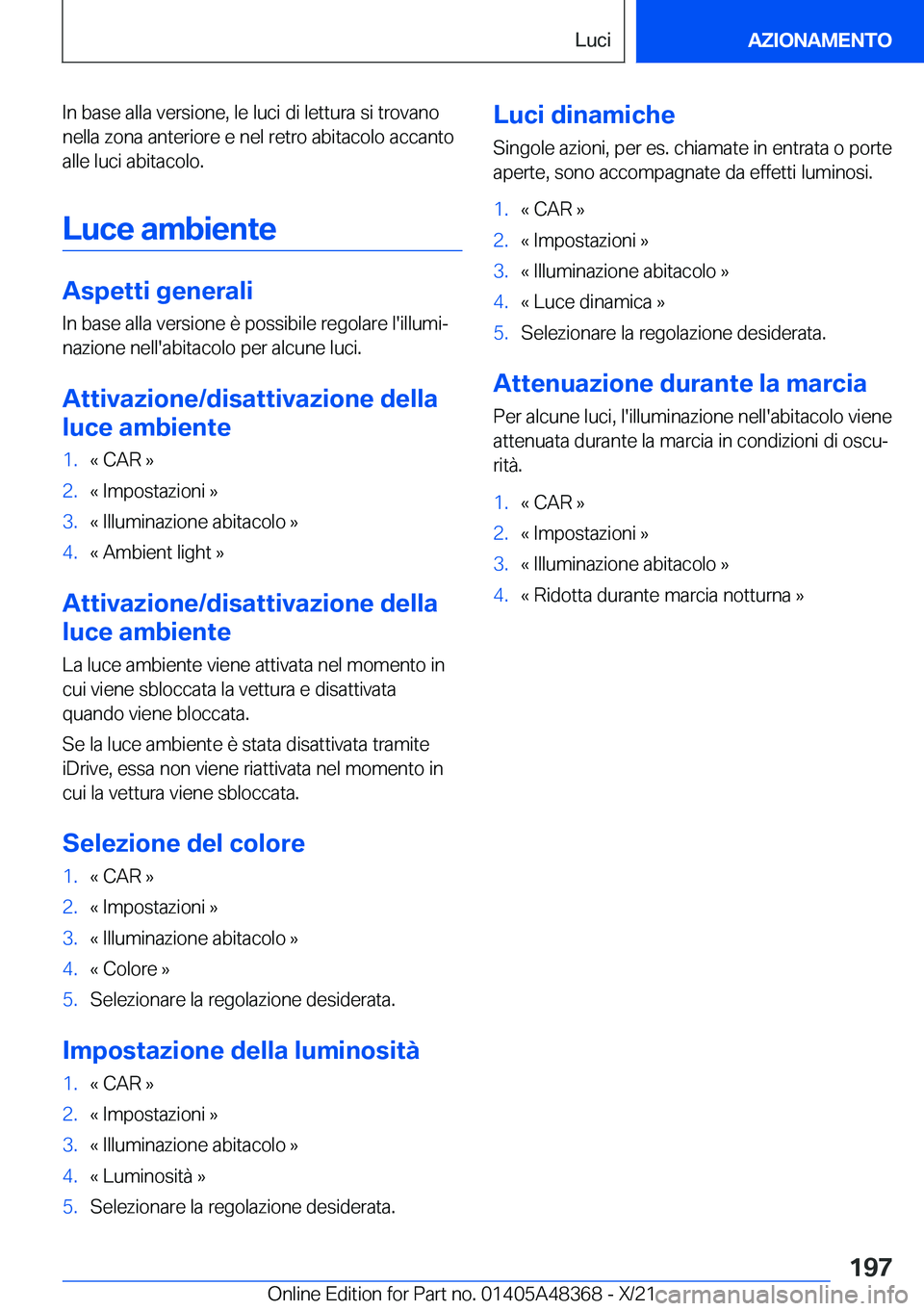 BMW X4 2022  Libretti Di Uso E manutenzione (in Italian) �I�n��b�a�s�e��a�l�l�a��v�e�r�s�i�o�n�e�,��l�e��l�u�c�i��d�i��l�e�t�t�u�r�a��s�i��t�r�o�v�a�n�o�n�e�l�l�a��z�o�n�a��a�n�t�e�r�i�o�r�e��e��n�e�l��r�e�t�r�o��a�b�i�t�a�c�o�l�o��a�c�c�a�n