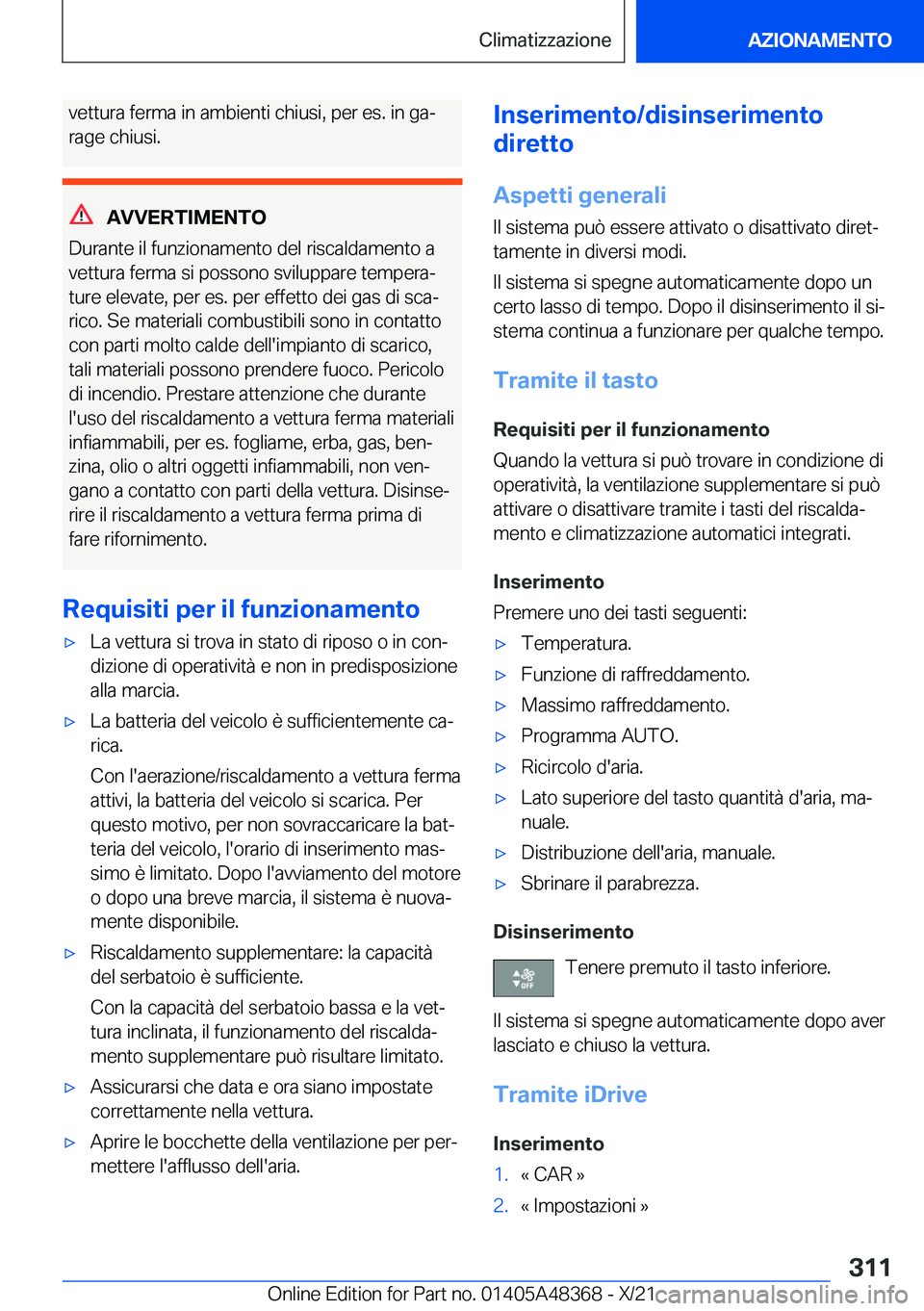 BMW X4 2022  Libretti Di Uso E manutenzione (in Italian) �v�e�t�t�u�r�a��f�e�r�m�a��i�n��a�m�b�i�e�n�t�i��c�h�i�u�s�i�,��p�e�r��e�s�.��i�n��g�aª
�r�a�g�e��c�h�i�u�s�i�.
�A�V�V�E�R�T�I�M�E�N�T�O
�D�u�r�a�n�t�e��i�l��f�u�n�z�i�o�n�a�m�e�n�t�o��d