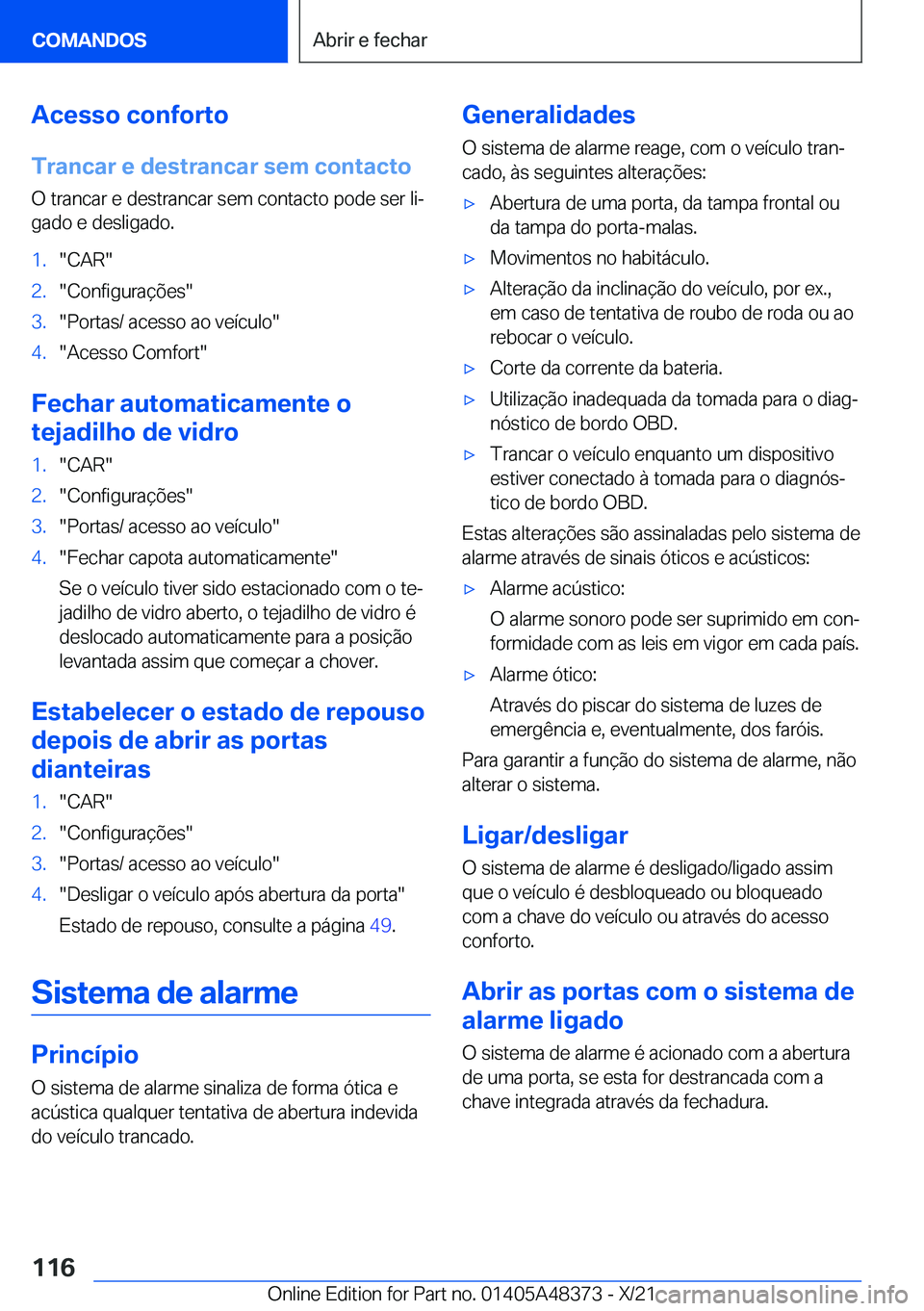 BMW X4 2022  Manual do condutor (in Portuguese) �A�c�e�s�s�o��c�o�n�f�o�r�t�o
�T�r�a�n�c�a�r��e��d�e�s�t�r�a�n�c�a�r��s�e�m��c�o�n�t�a�c�t�o
�O��t�r�a�n�c�a�r��e��d�e�s�t�r�a�n�c�a�r��s�e�m��c�o�n�t�a�c�t�o��p�o�d�e��s�e�r��l�iª
�g�a