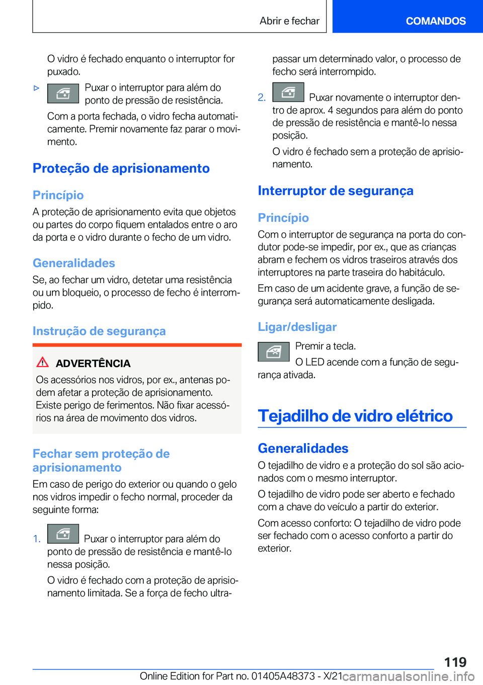 BMW X4 2022  Manual do condutor (in Portuguese) �O��v�i�d�r�o��é��f�e�c�h�a�d�o��e�n�q�u�a�n�t�o��o��i�n�t�e�r�r�u�p�t�o�r��f�o�r
�p�u�x�a�d�o�.x�P�u�x�a�r��o��i�n�t�e�r�r�u�p�t�o�r��p�a�r�a��a�l�é�m��d�o
�p�o�n�t�o��d�e��p�r�e�s�s