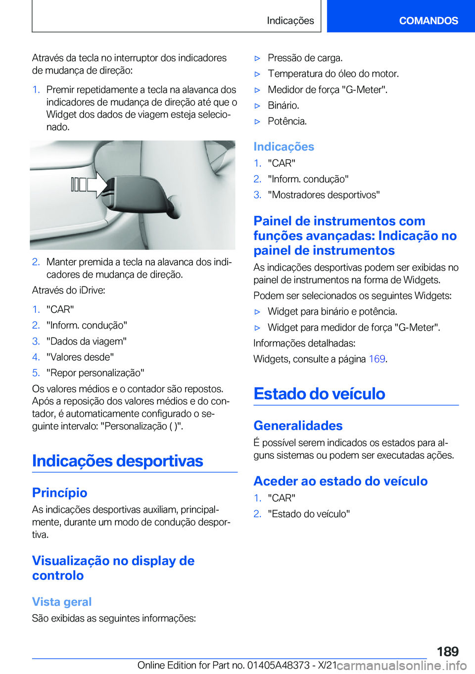 BMW X4 2022  Manual do condutor (in Portuguese) �A�t�r�a�v�é�s��d�a��t�e�c�l�a��n�o��i�n�t�e�r�r�u�p�t�o�r��d�o�s��i�n�d�i�c�a�d�o�r�e�s�d�e��m�u�d�a�n�