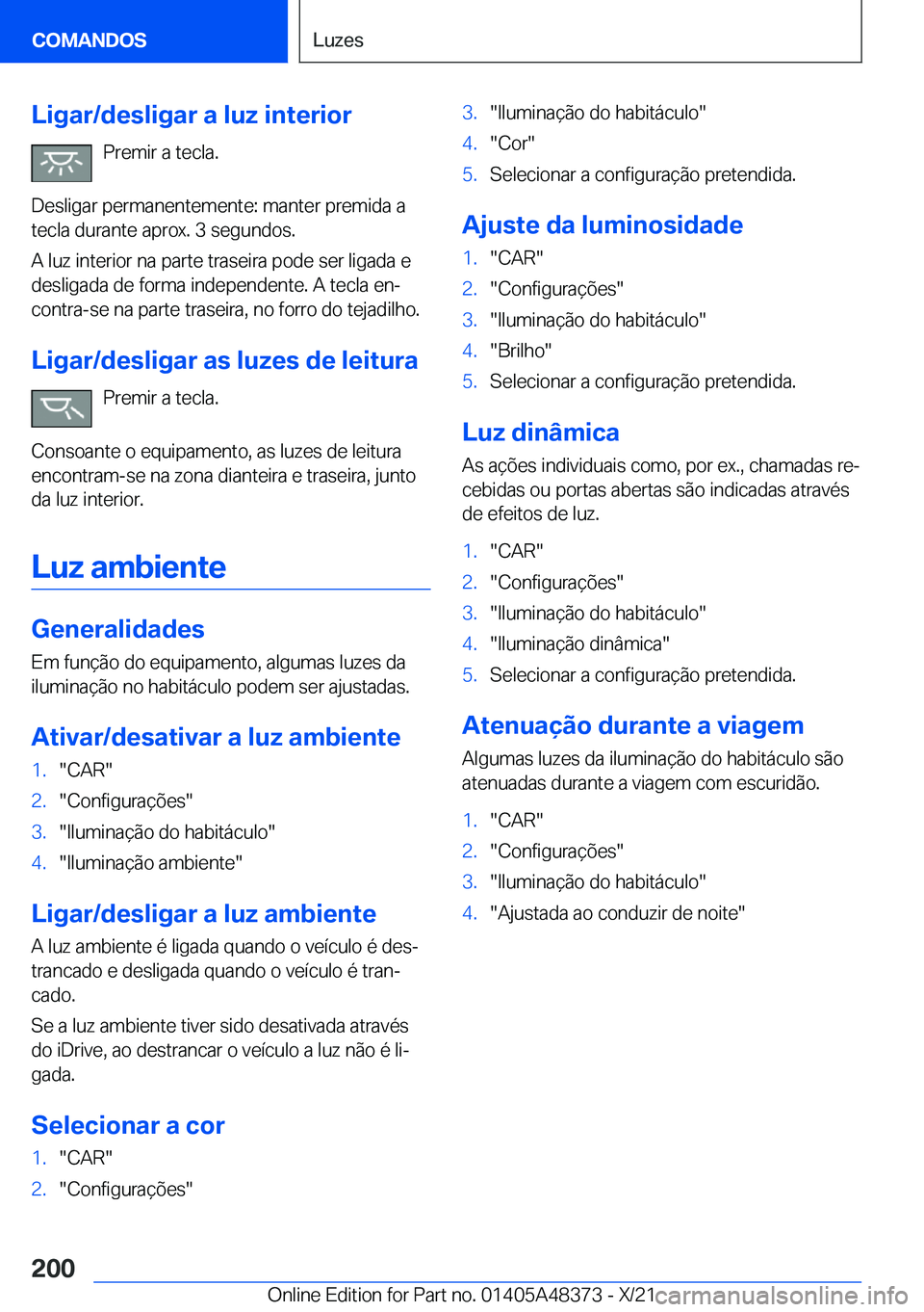 BMW X4 2022  Manual do condutor (in Portuguese) �L�i�g�a�r�/�d�e�s�l�i�g�a�r��a��l�u�z��i�n�t�e�r�i�o�r�P�r�e�m�i�r��a��t�e�c�l�a�.
�D�e�s�l�i�g�a�r��p�e�r�m�a�n�e�n�t�e�m�e�n�t�e�:��m�a�n�t�e�r��p�r�e�m�i�d�a��a
�t�e�c�l�a��d�u�r�a�n�t�e
