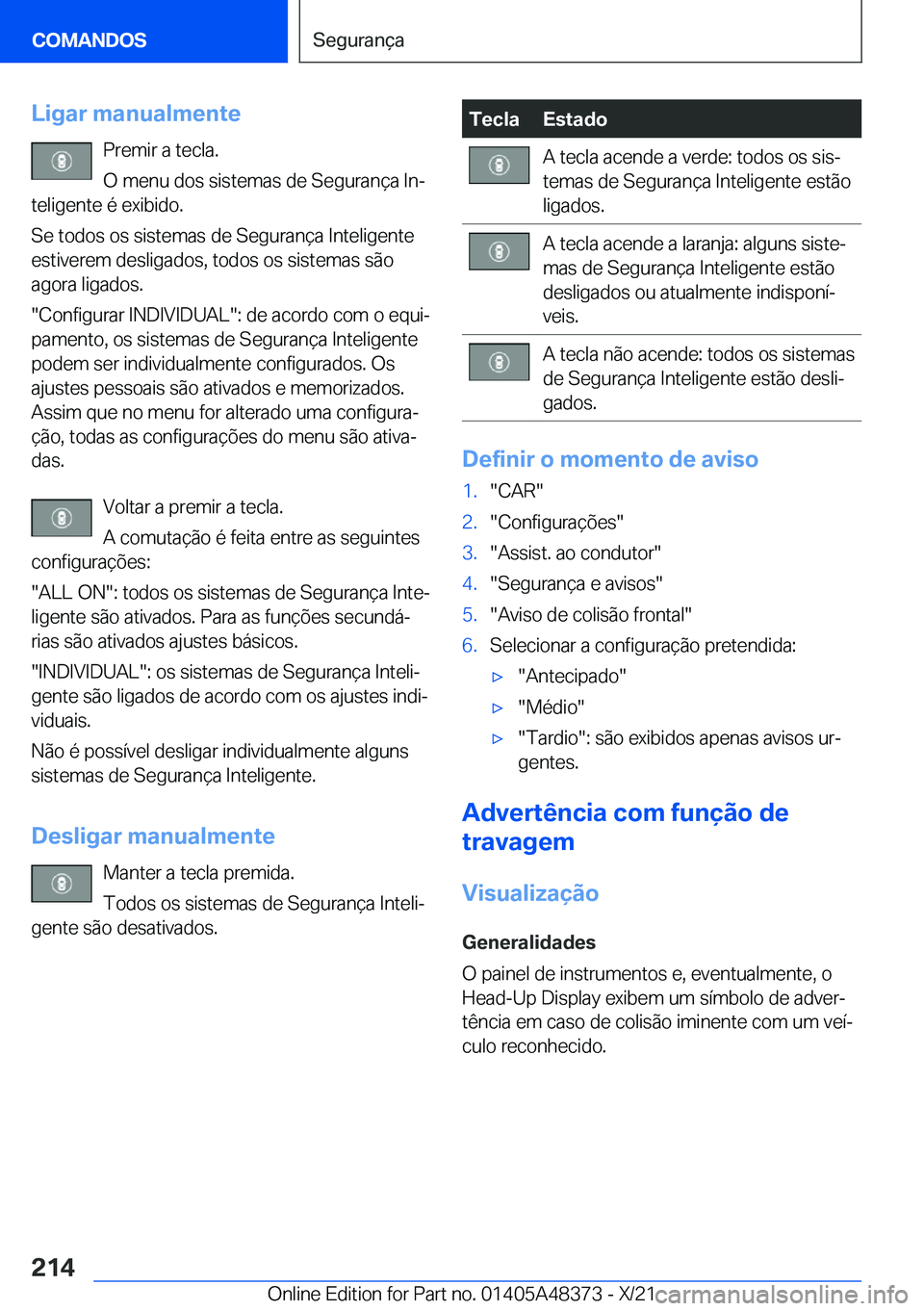 BMW X4 2022  Manual do condutor (in Portuguese) �L�i�g�a�r��m�a�n�u�a�l�m�e�n�t�e�P�r�e�m�i�r��a��t�e�c�l�a�.
�O��m�e�n�u��d�o�s��s�i�s�t�e�m�a�s��d�e��S�e�g�u�r�a�n�