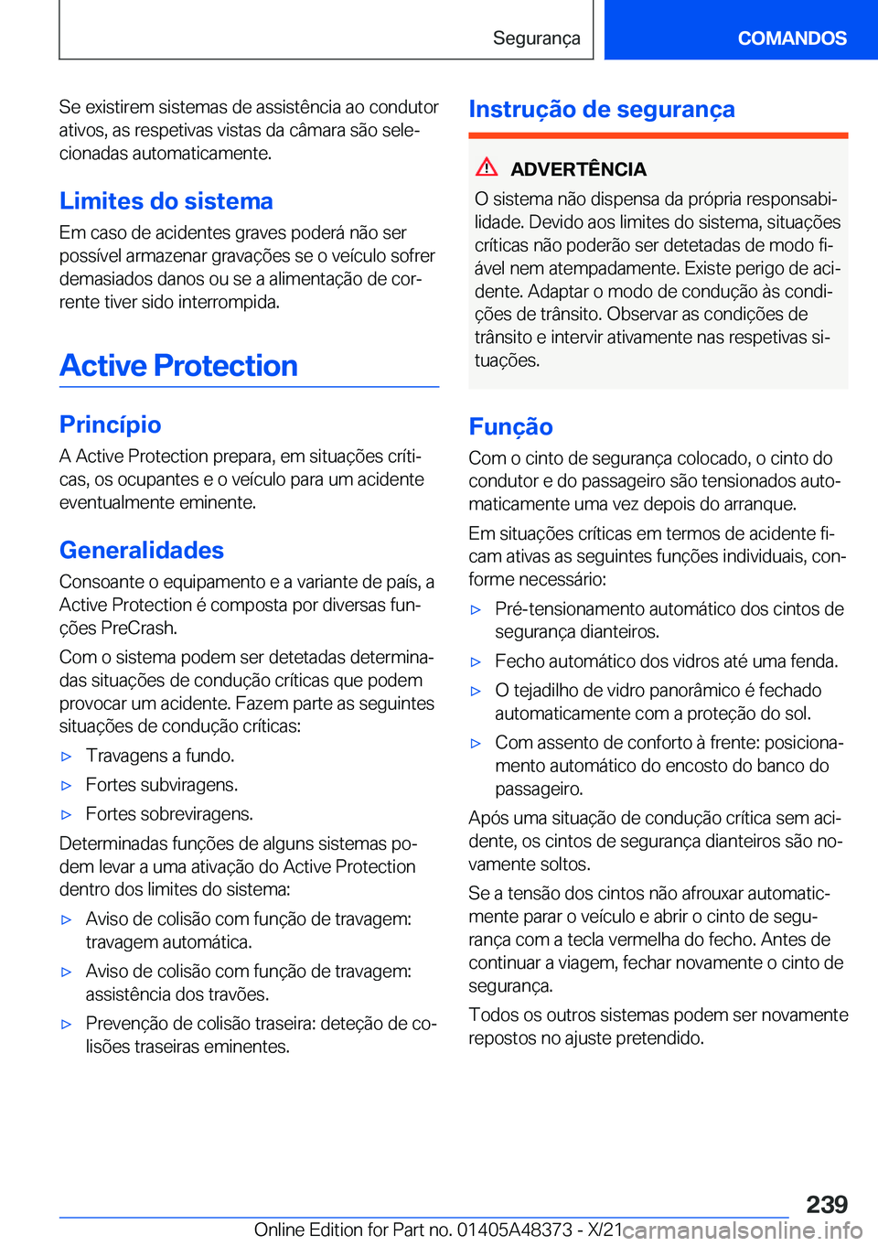 BMW X4 2022  Manual do condutor (in Portuguese) �S�e��e�x�i�s�t�i�r�e�m��s�i�s�t�e�m�a�s��d�e��a�s�s�i�s�t�ê�n�c�i�a��a�o��c�o�n�d�u�t�o�r
�a�t�i�v�o�s�,��a�s��r�e�s�p�e�t�i�v�a�s��v�i�s�t�a�s��d�a��c�â�m�a�r�a��s�ã�o��s�e�l�eª �c