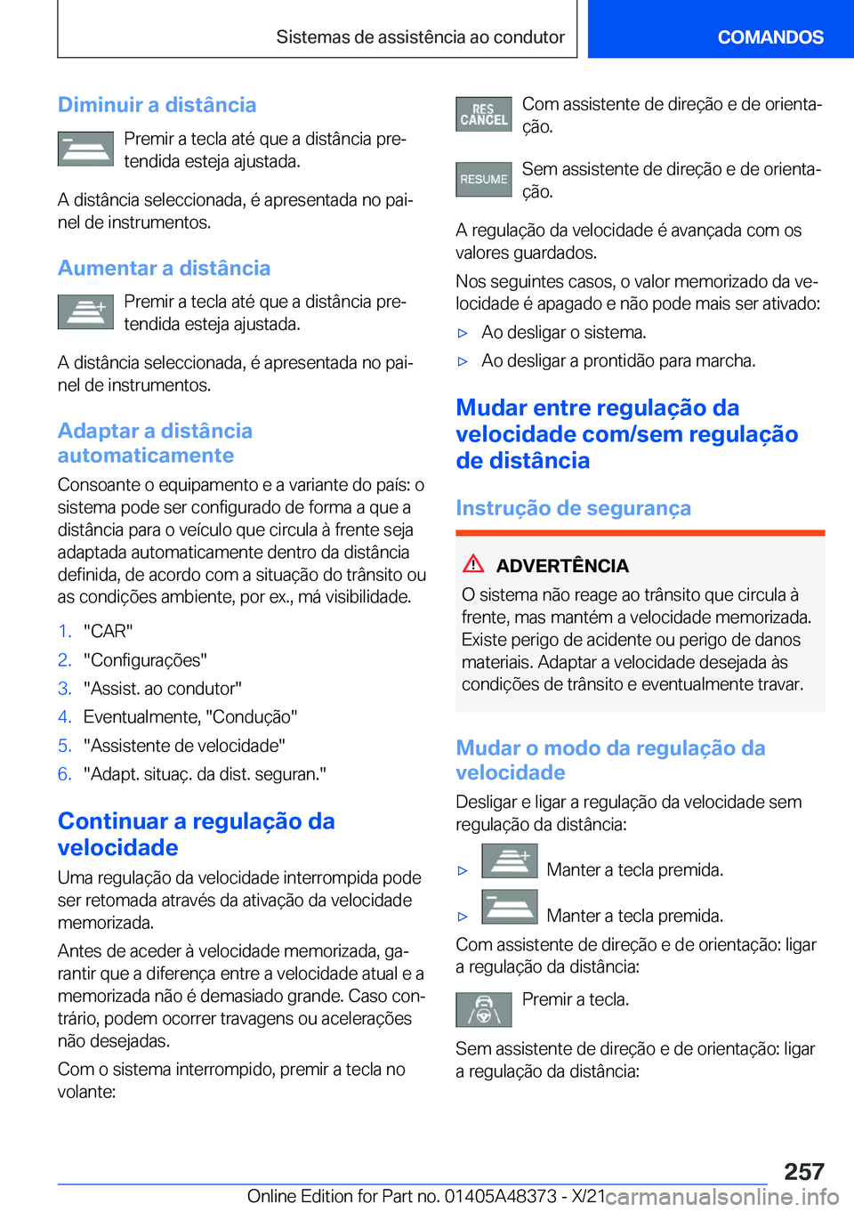 BMW X4 2022  Manual do condutor (in Portuguese) �D�i�m�i�n�u�i�r��a��d�i�s�t�â�n�c�i�a�P�r�e�m�i�r��a��t�e�c�l�a��a�t�é��q�u�e��a��d�i�s�t�â�n�c�i�a��p�r�eª�t�e�n�d�i�d�a��e�s�t�e�j�a��a�j�u�s�t�a�d�a�.
�A��d�i�s�t�â�n�c�i�a��s�e