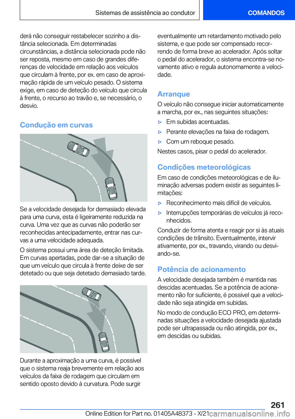 BMW X4 2022  Manual do condutor (in Portuguese) �d�e�r�á��n�ã�o��c�o�n�s�e�g�u�i�r��r�e�s�t�a�b�e�l�e�c�e�r��s�o�z�i�n�h�o��a��d�i�sª
�t�â�n�c�i�a��s�e�l�e�c�i�o�n�a�d�a�.��E�m��d�e�t�e�r�m�i�n�a�d�a�s
�c�i�r�c�u�n�s�t�â�n�c�i�a�s�,�