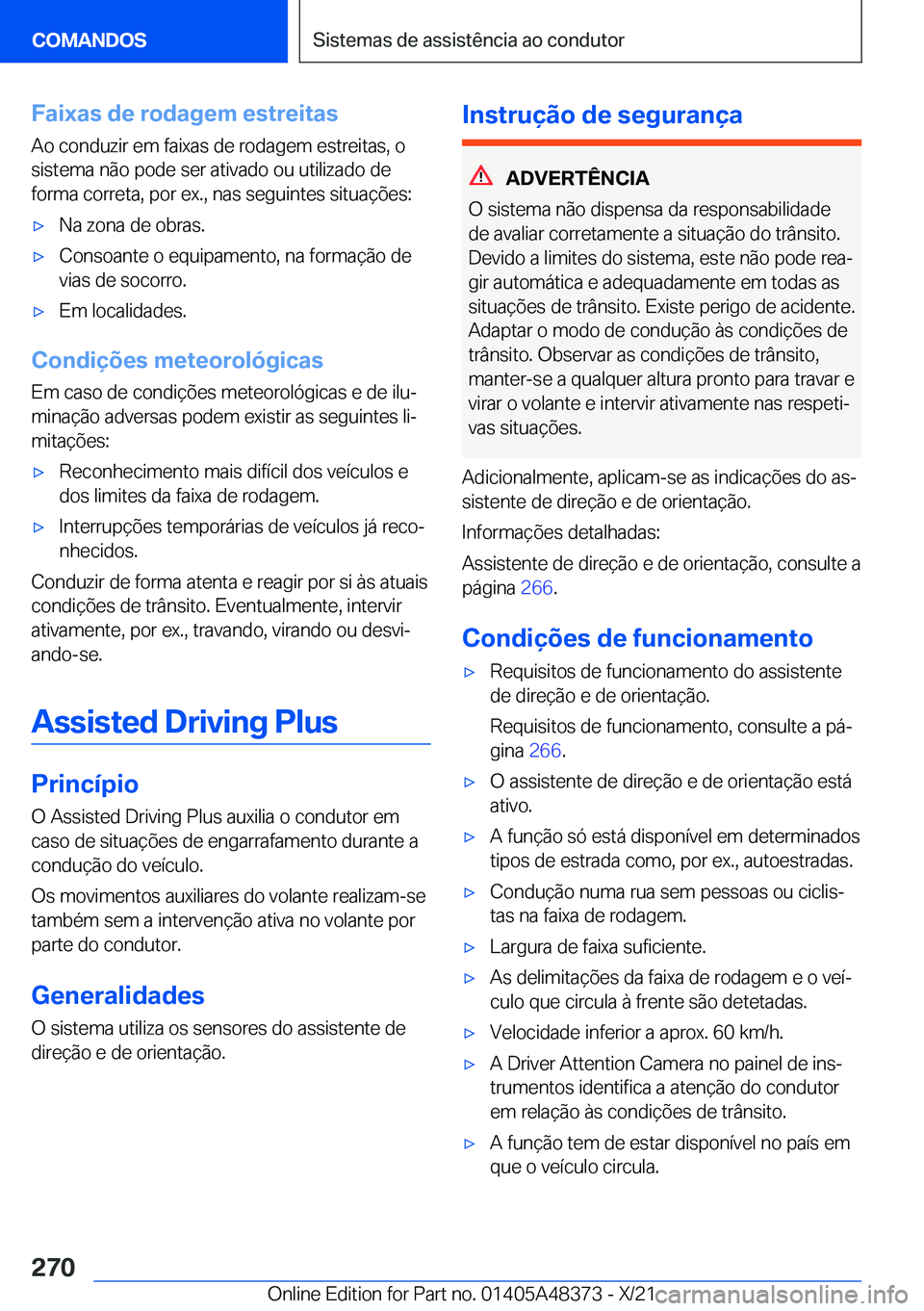 BMW X4 2022  Manual do condutor (in Portuguese) �F�a�i�x�a�s��d�e��r�o�d�a�g�e�m��e�s�t�r�e�i�t�a�s
�A�o��c�o�n�d�u�z�i�r��e�m��f�a�i�x�a�s��d�e��r�o�d�a�g�e�m��e�s�t�r�e�i�t�a�s�,��o �s�i�s�t�e�m�a��n�ã�o��p�o�d�e��s�e�r��a�t�i�v�a�
