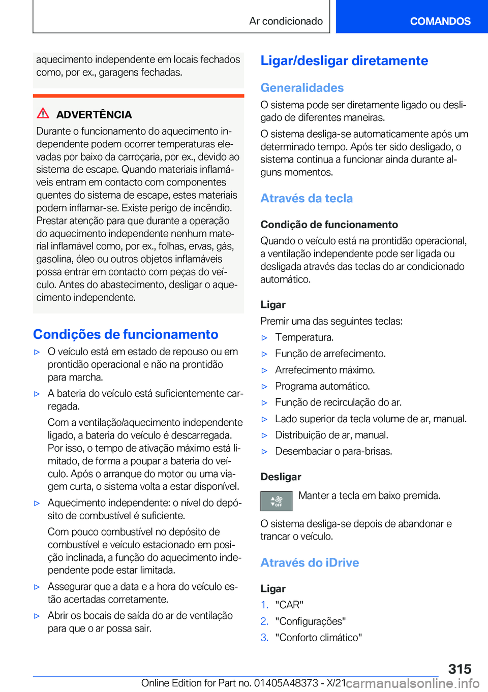 BMW X4 2022  Manual do condutor (in Portuguese) �a�q�u�e�c�i�m�e�n�t�o��i�n�d�e�p�e�n�d�e�n�t�e��e�m��l�o�c�a�i�s��f�e�c�h�a�d�o�s
�c�o�m�o�,��p�o�r��e�x�.�,��g�a�r�a�g�e�n�s��f�e�c�h�a�d�a�s�.
�A�D�V�E�R�T�