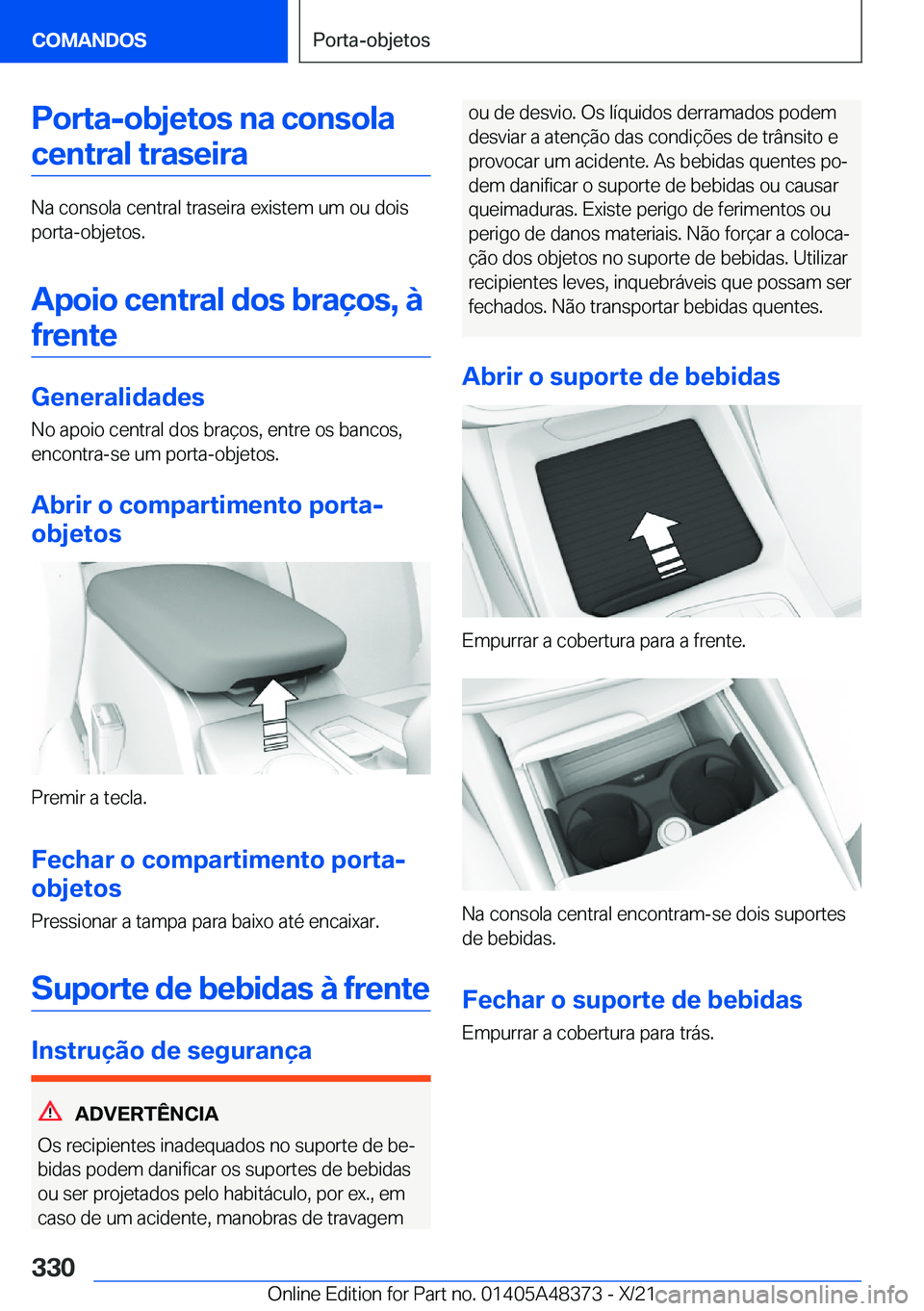 BMW X4 2022  Manual do condutor (in Portuguese) �P�o�r�t�a�-�o�b�j�e�t�o�s��n�a��c�o�n�s�o�l�a
�c�e�n�t�r�a�l��t�r�a�s�e�i�r�a
�N�a��c�o�n�s�o�l�a��c�e�n�t�r�a�l��t�r�a�s�e�i�r�a��e�x�i�s�t�e�m��u�m��o�u��d�o�i�s
�p�o�r�t�a�-�o�b�j�e�t�o�