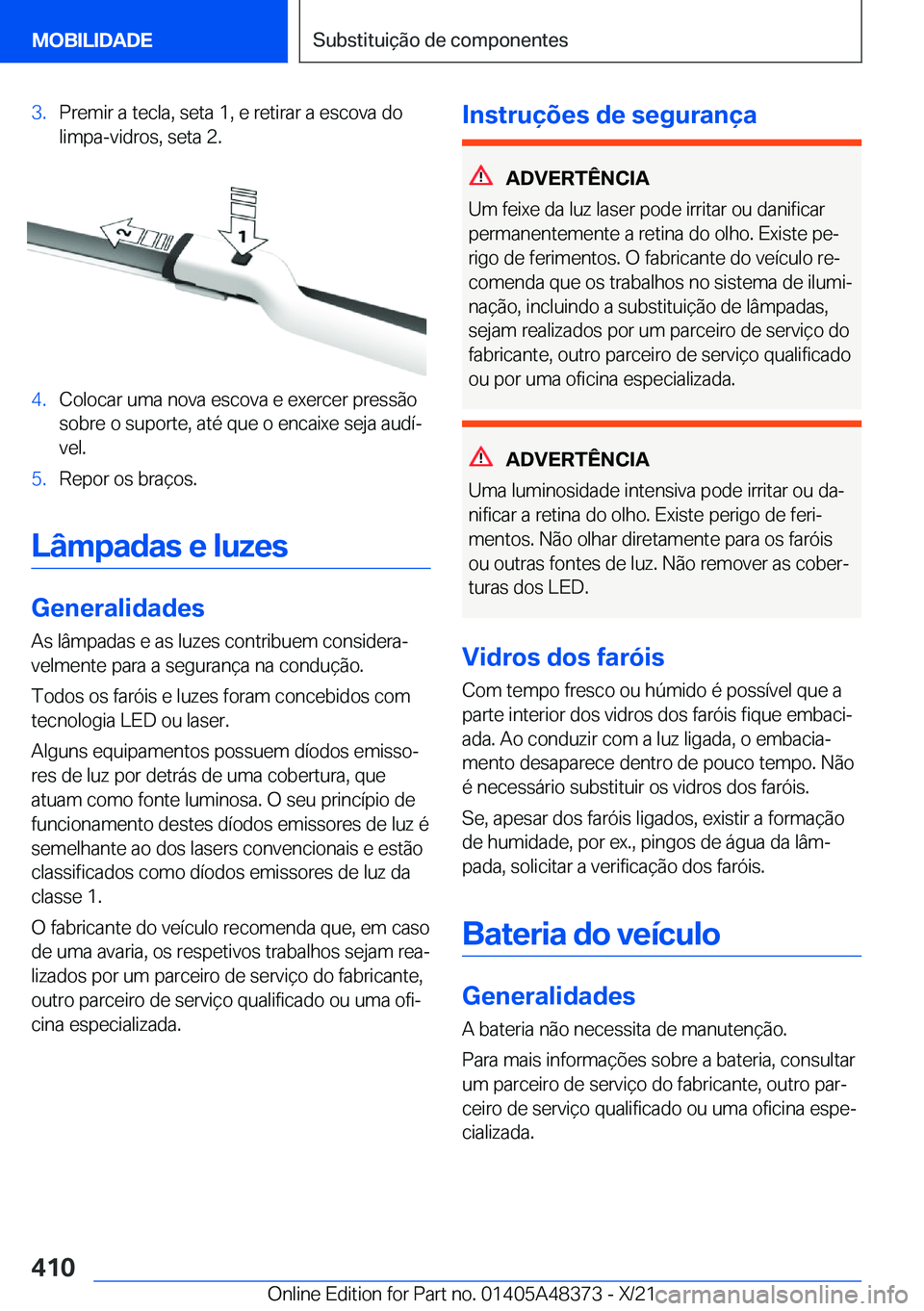 BMW X4 2022  Manual do condutor (in Portuguese) �3�.�P�r�e�m�i�r��a��t�e�c�l�a�,��s�e�t�a��1�,��e��r�e�t�i�r�a�r��a��e�s�c�o�v�a��d�o�l�i�m�p�a�-�v�i�d�r�o�s�,��s�e�t�a��2�.�4�.�C�o�l�o�c�a�r��u�m�a��n�o�v�a��e�s�c�o�v�a��e��e�x�e�r