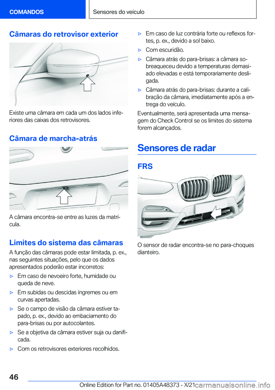 BMW X4 2022  Manual do condutor (in Portuguese) �C�â�m�a�r�a�s��d�o��r�e�t�r�o�v�i�s�o�r��e�x�t�e�r�i�o�r
�E�x�i�s�t�e��u�m�a��c�â�m�a�r�a��e�m��c�a�d�a��u�m��d�o�s��l�a�d�o�s��i�n�f�eª�r�i�o�r�e�s��d�a�s��c�a�i�x�a�s��d�o�s��r�e