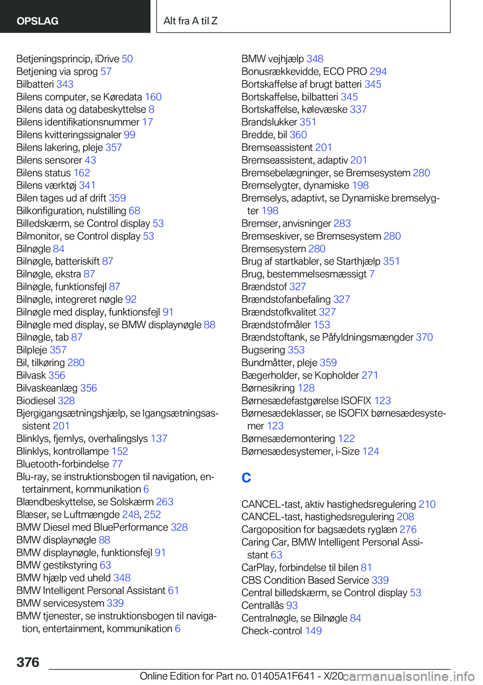 BMW X4 2021  InstruktionsbØger (in Danish) �B�e�t�j�e�n�i�n�g�s�p�r�i�n�c�i�p�,��i�D�r�i�v�e��5�0�
�B�e�t�j�e�n�i�n�g��v�i�a��s�p�r�o�g� �5�7�
�B�i�l�b�a�t�t�e�r�i� �3�4�3�
�B�i�l�e�n�s��c�o�m�p�u�t�e�r�,��s�e��K�