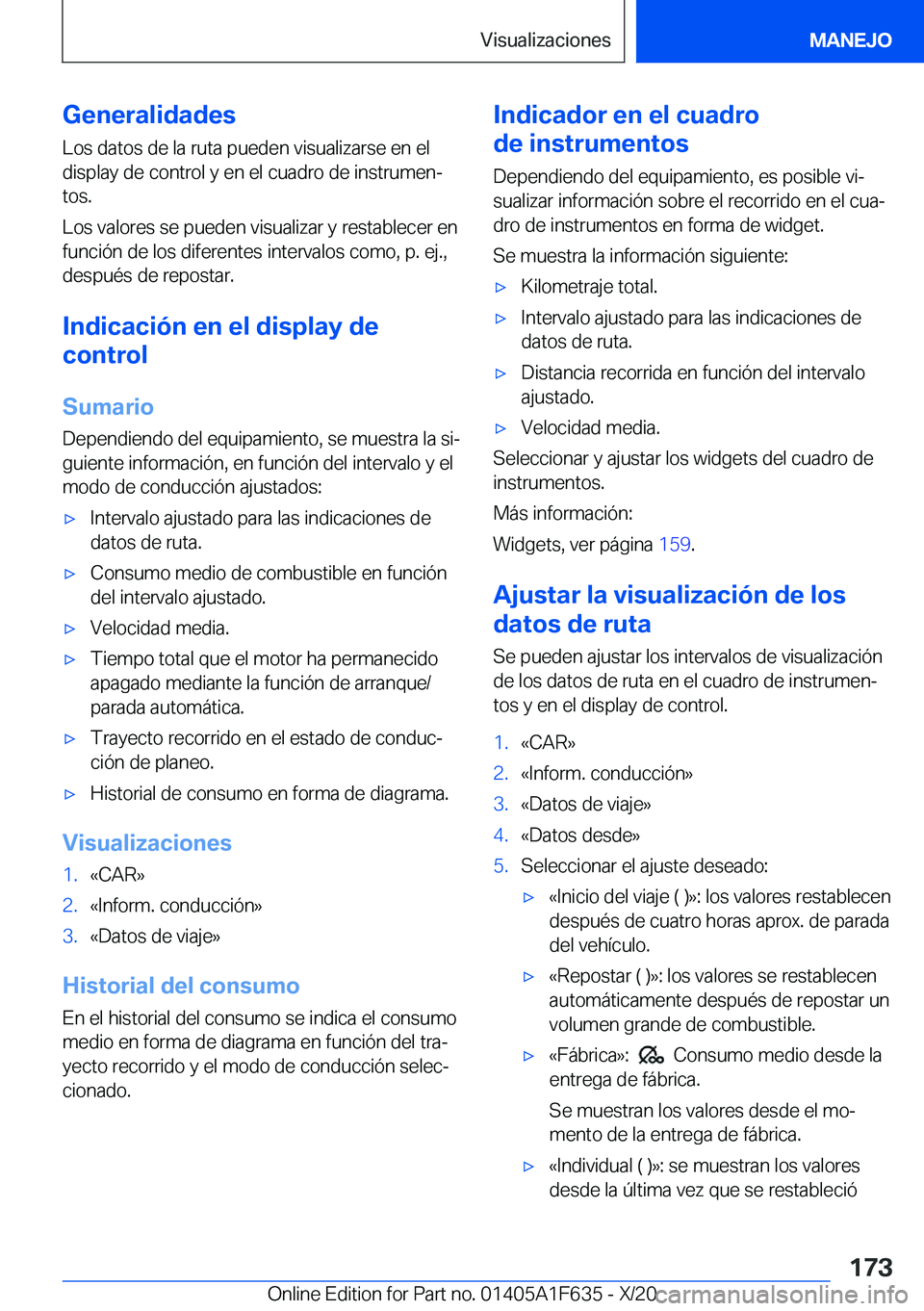 BMW X4 2021  Manuales de Empleo (in Spanish) �G�e�n�e�r�a�l�i�d�a�d�e�s
�L�o�s��d�a�t�o�s��d�e��l�a��r�u�t�a��p�u�e�d�e�n��v�i�s�u�a�l�i�z�a�r�s�e��e�n��e�l
�d�i�s�p�l�a�y��d�e��c�o�n�t�r�o�l��y��e�n��e�l��c�u�a�d�r�o��d�e��i�n�s