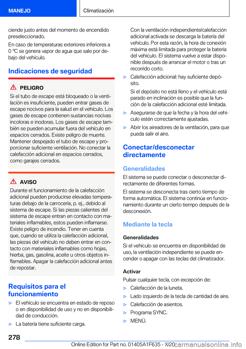 BMW X4 2021  Manuales de Empleo (in Spanish) �c�i�e�n�d�e��j�u�s�t�o��a�n�t�e�s��d�e�l��m�o�m�e�n�t�o��d�e��e�n�c�e�n�d�i�d�o
�p�r�e�s�e�l�e�c�c�i�o�n�a�d�o�.
�E�n��c�a�s�o��d�e��t�e�m�p�e�r�a�t�u�r�a�s��e�x�t�e�r�i�o�r�e�s��i�n�f�e�r