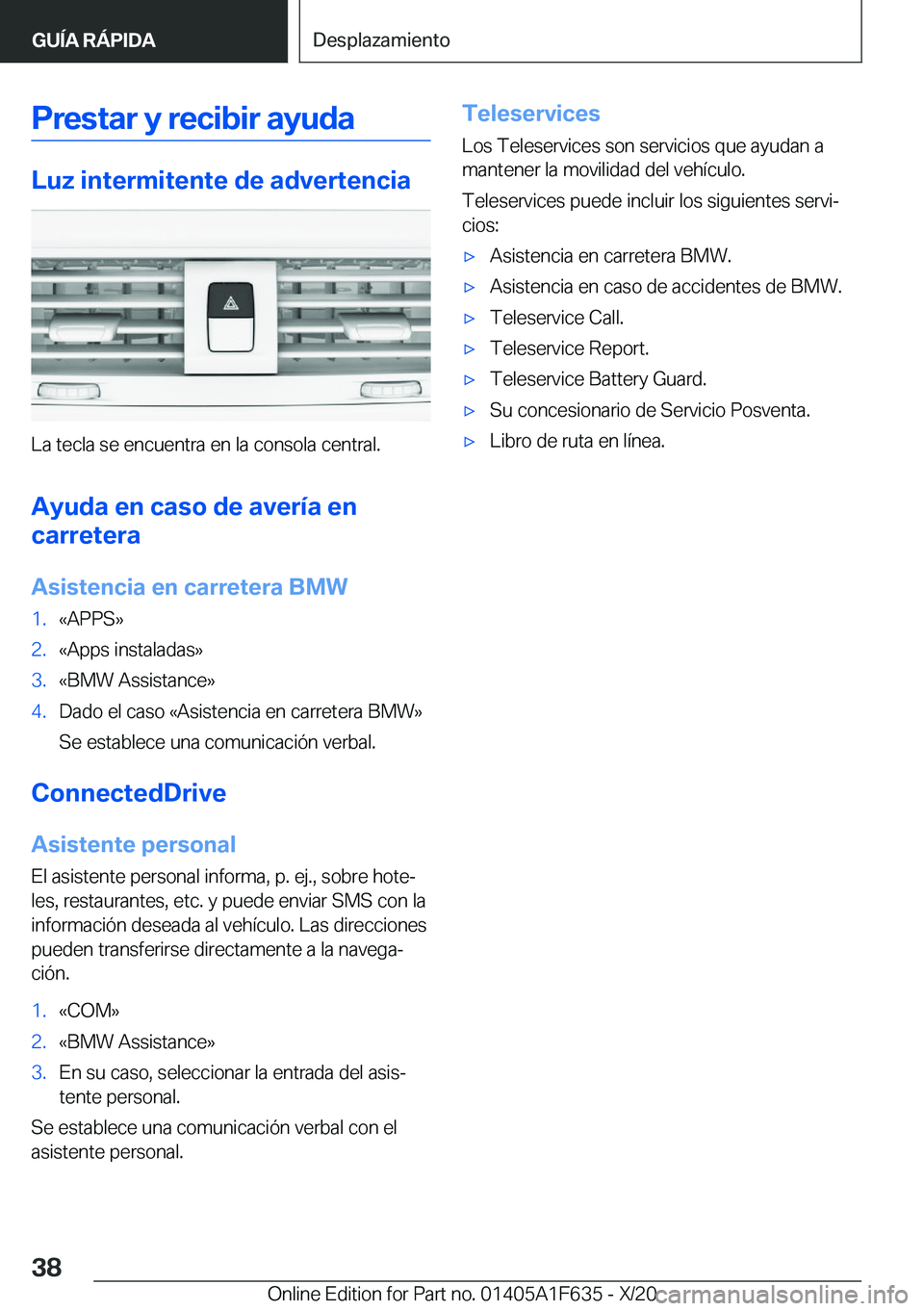BMW X4 2021  Manuales de Empleo (in Spanish) �P�r�e�s�t�a�r��y��r�e�c�i�b�i�r��a�y�u�d�a
�L�u�z��i�n�t�e�r�m�i�t�e�n�t�e��d�e��a�d�v�e�r�t�e�n�c�i�a
�L�a��t�e�c�l�a��s�e��e�n�c�u�e�n�t�r�a��e�n��l�a��c�o�n�s�o�l�a��c�e�n�t�r�a�l�.�A