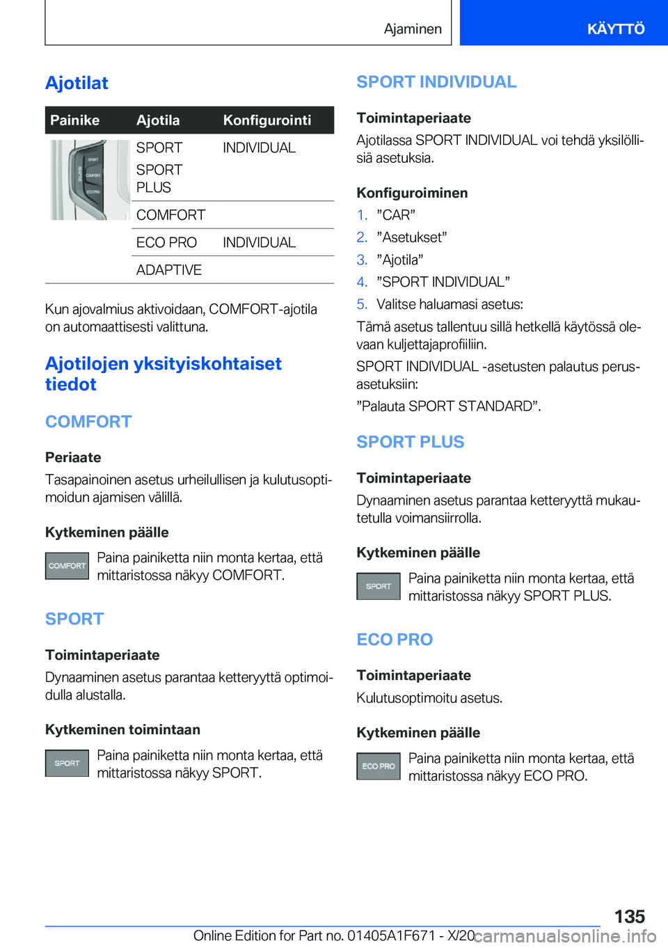 BMW X4 2021  Omistajan Käsikirja (in Finnish) �A�j�o�t�i�l�a�t�P�a�i�n�i�k�e�A�j�o�t�i�l�a�K�o�n�f�i�g�u�r�o�i�n�t�i�S�P�O�R�T
�S�P�O�R�T
�P�L�U�S�I�N�D�I�V�I�D�U�A�L�C�O�M�F�O�R�T�E�C�O��P�R�O�I�N�D�I�V�I�D�U�A�L�A�D�A�P�T�I�V�E
�K�u�n��a�j�o�