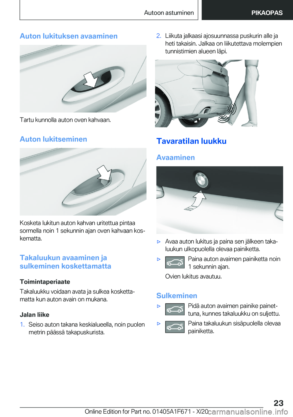 BMW X4 2021  Omistajan Käsikirja (in Finnish) �A�u�t�o�n��l�u�k�i�t�u�k�s�e�n��a�v�a�a�m�i�n�e�n
�T�a�r�t�u��k�u�n�n�o�l�l�a��a�u�t�o�n��o�v�e�n��k�a�h�v�a�a�n�.
�A�u�t�o�n��l�u�k�i�t�s�e�m�i�n�e�n
�K�o�s�k�e�t�a��l�u�k�i�t�u�n��a�u�t�o�